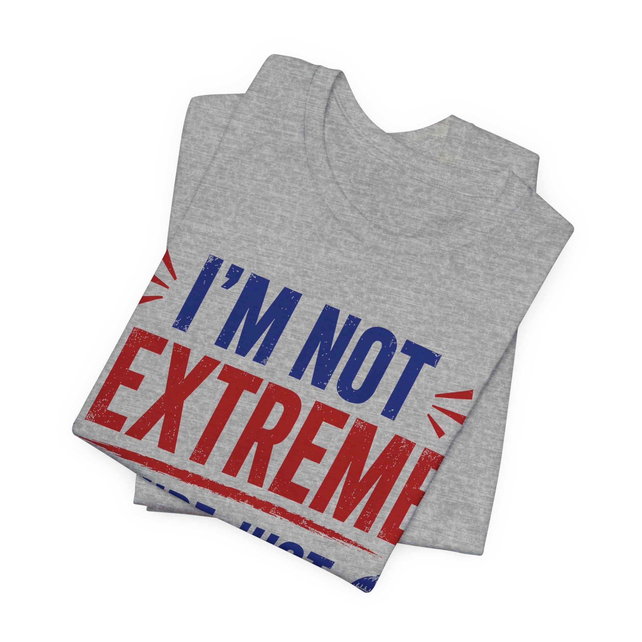 I’m Not Extreme You’re Just Comfortable T-Shirt | Progressive Activist Graphic Tee