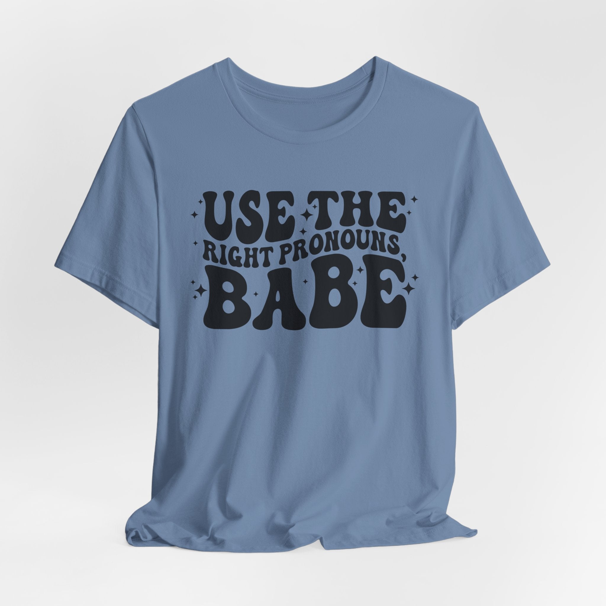 Use the Right Pronouns, Babe T-Shirt