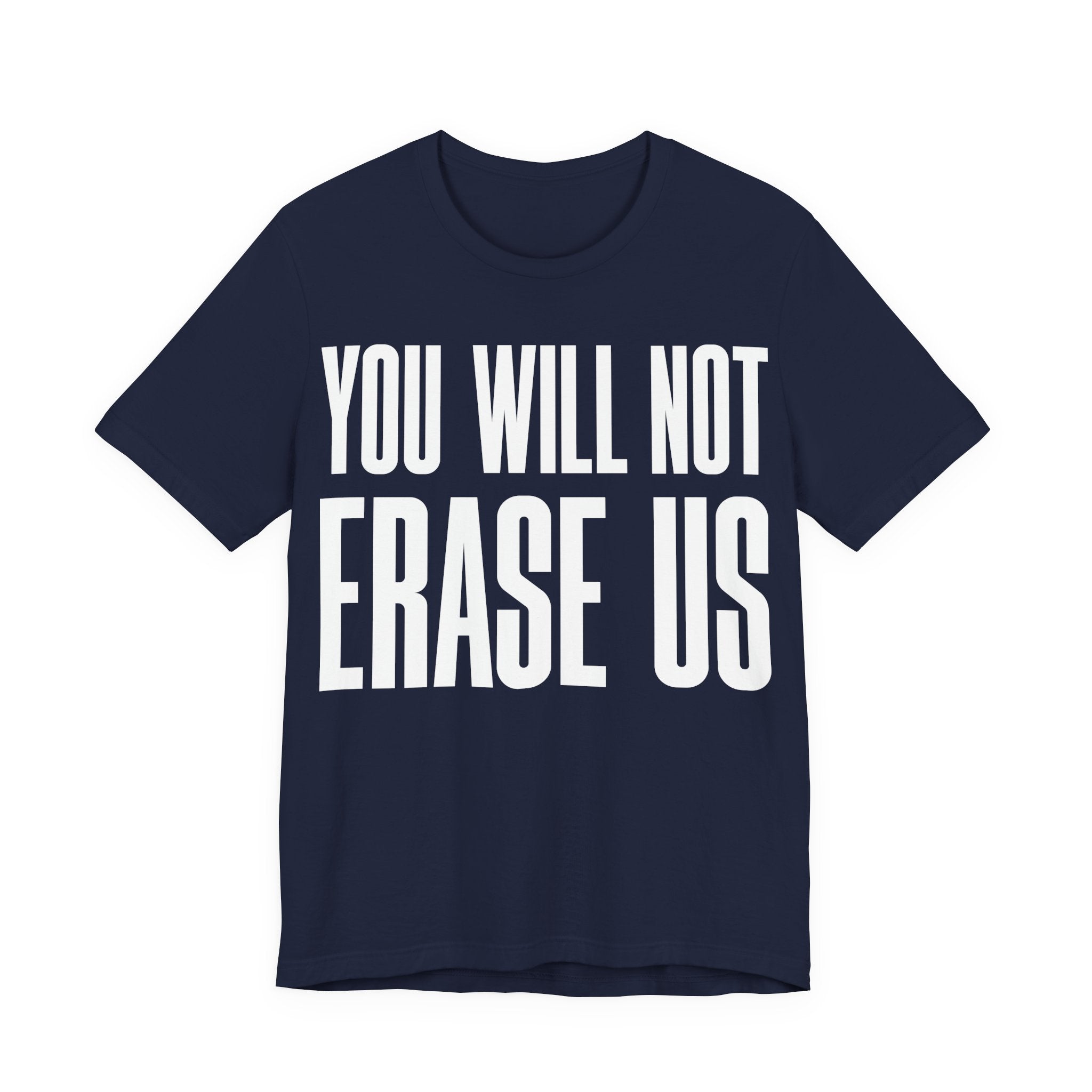 You Will Not Erase Us T-Shirt | LGBTQ+ & Human Rights Protest Tee | Anti-Erasure Solidarity Graphic Shirt