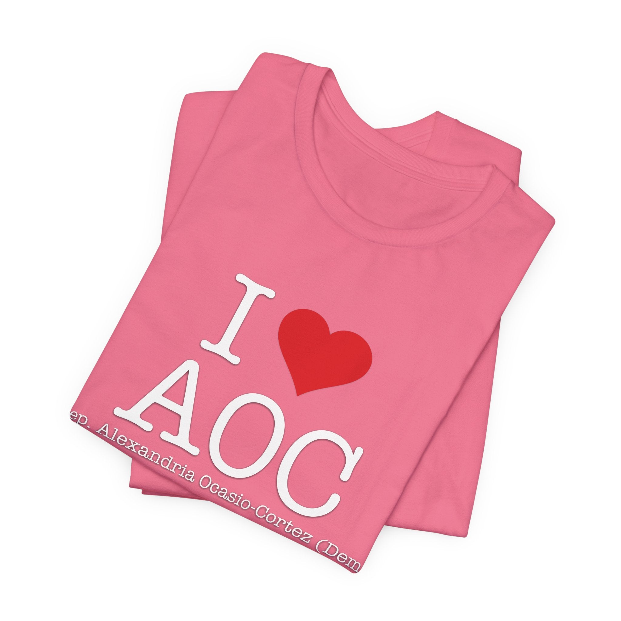 I Love AOC Alexandria Ocasio Cortez - Funny Brilliant Congresswomman - House of Representatives Unisex Jersey Short Sleeve T-Shirt
