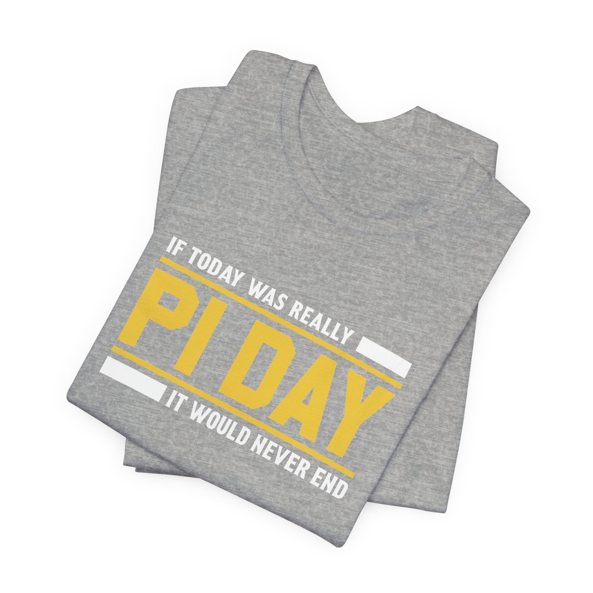 If Pi Day it Would Never End Unisex T-Shirt - Funny Sarcastic Science Shirt - Science Teacher Appreciation