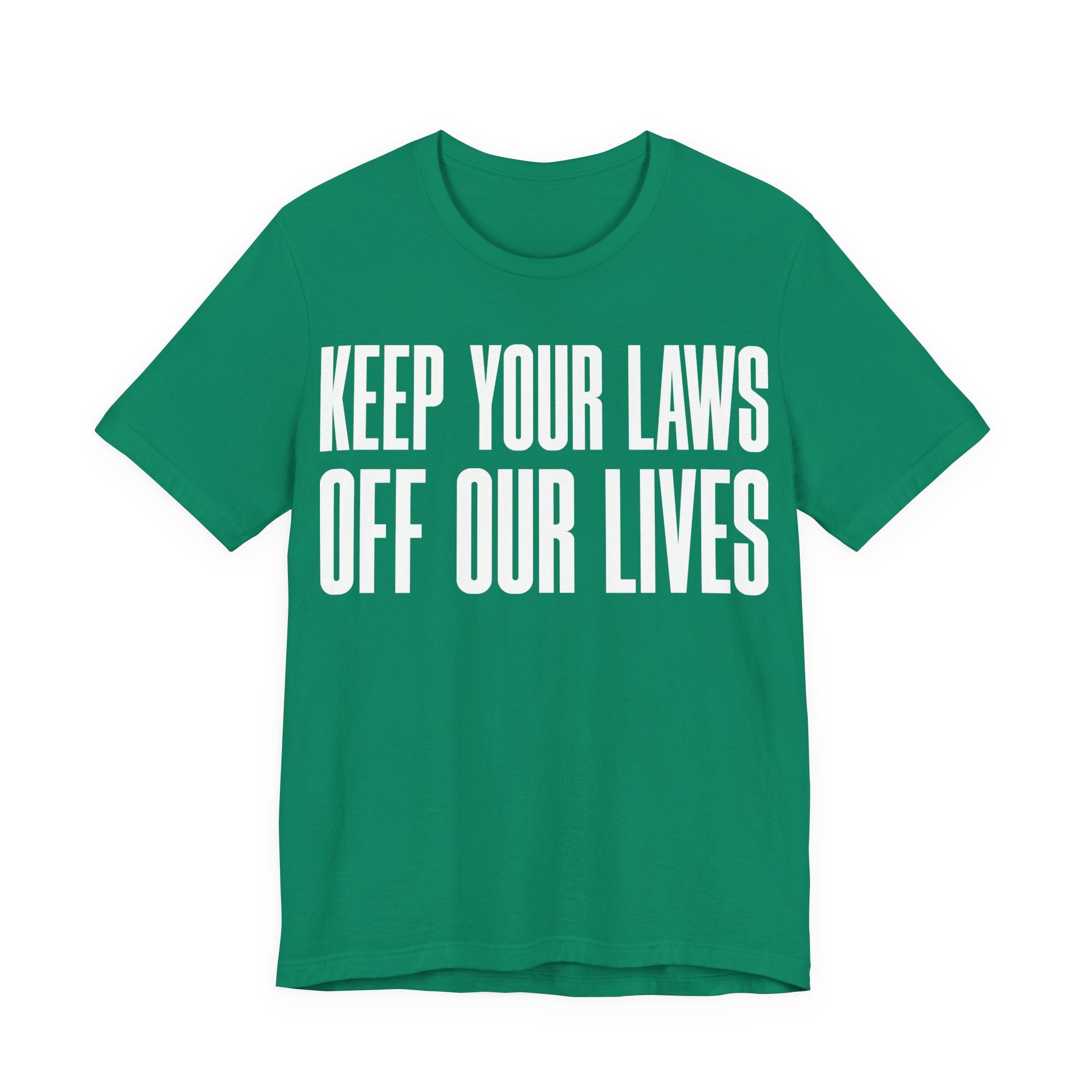 Keep Your Laws Off Our Lives - Pro-Choice - Pro Trans - Bodily Autonomy T-Shirt