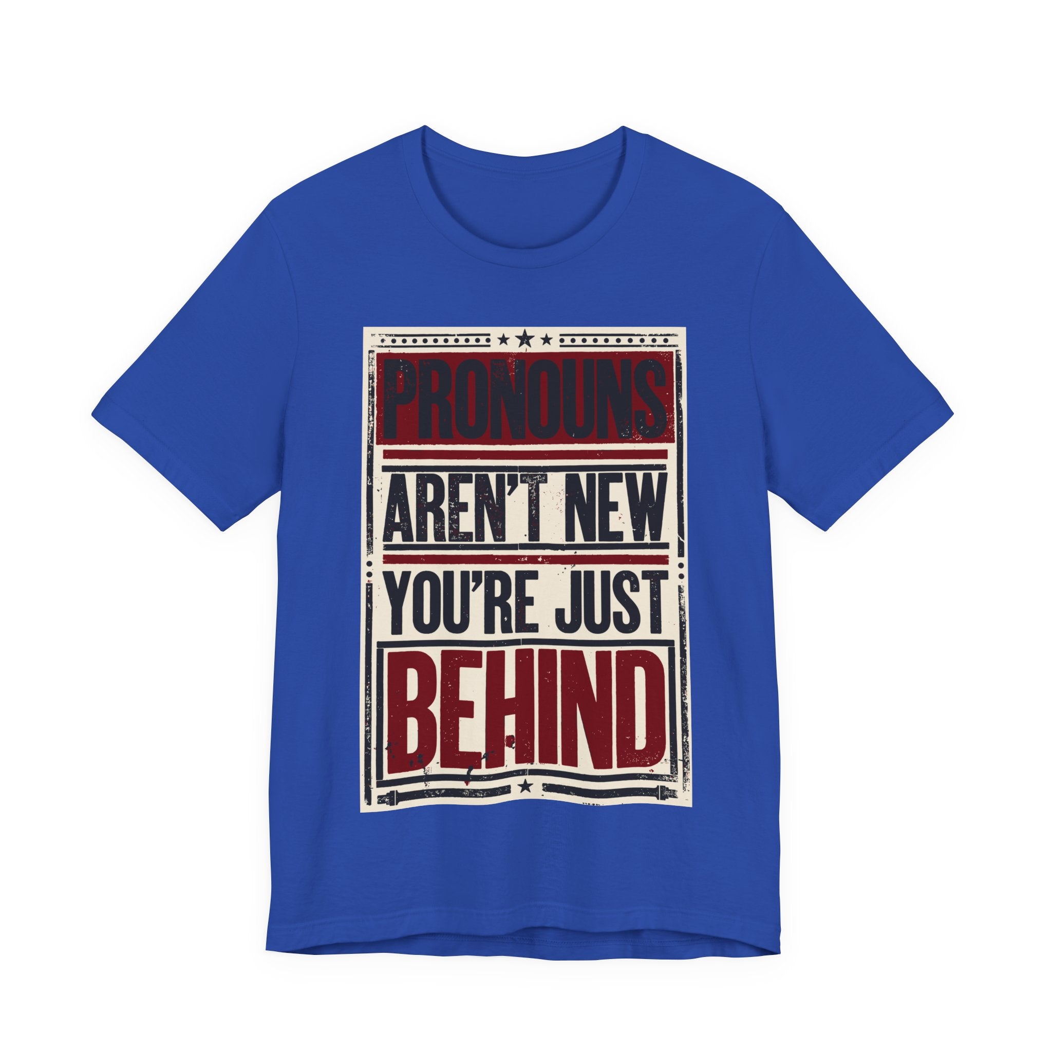 Pronouns Are Not New You're Just Behind T-Shirt