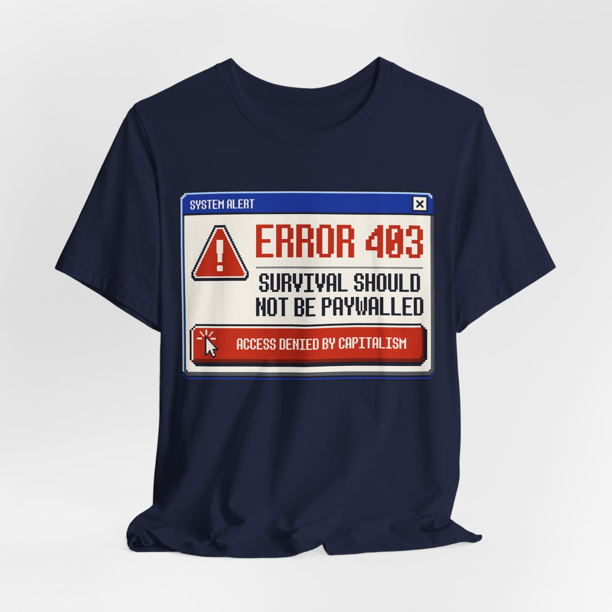 Error 403 Survival Should Not Be Paywalled T-Shirt | Anti-Capitalist Healthcare & Housing Graphic Tee