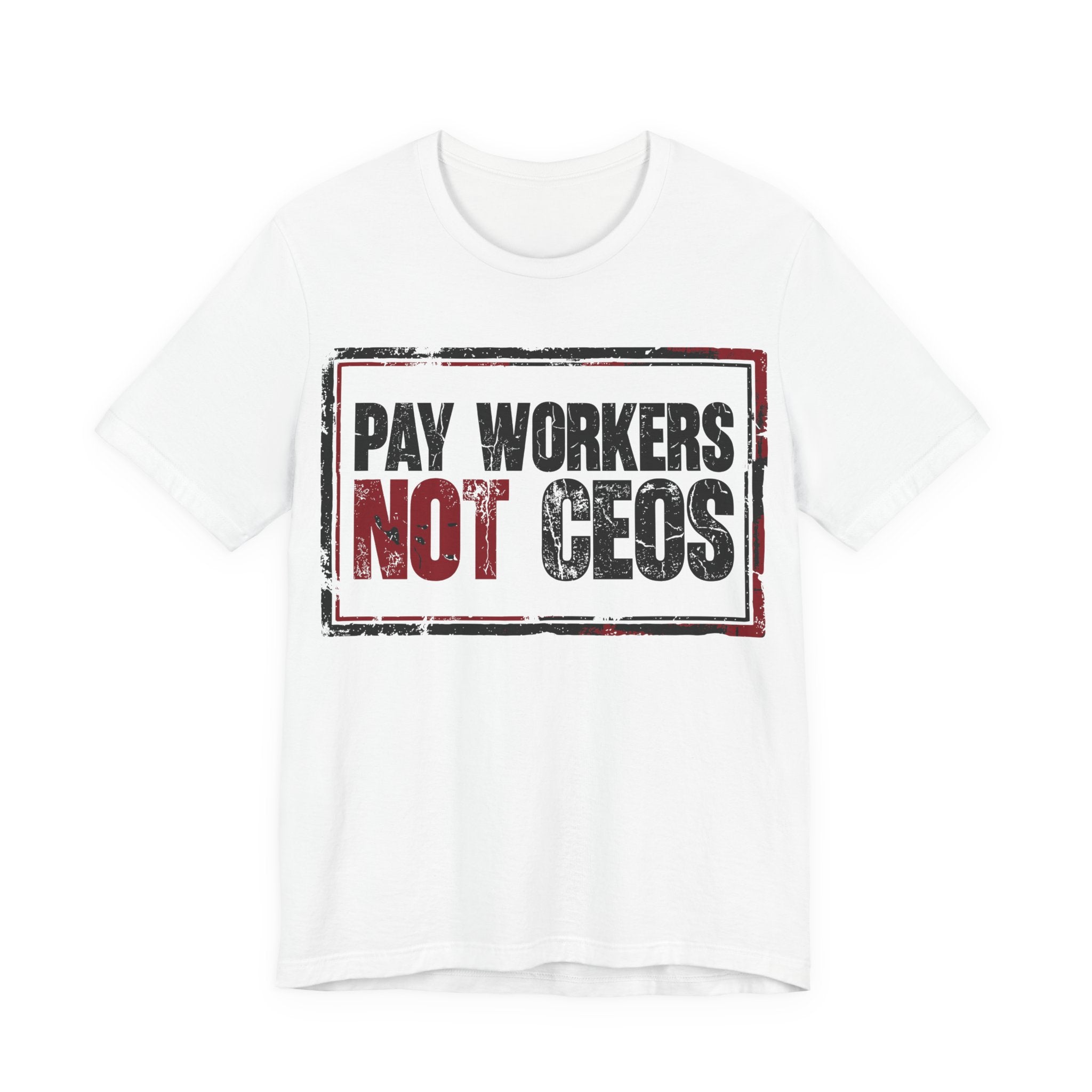 Pay Workers Not CEOs T-Shirt | Pro-Union Labor Rights Graphic Tee