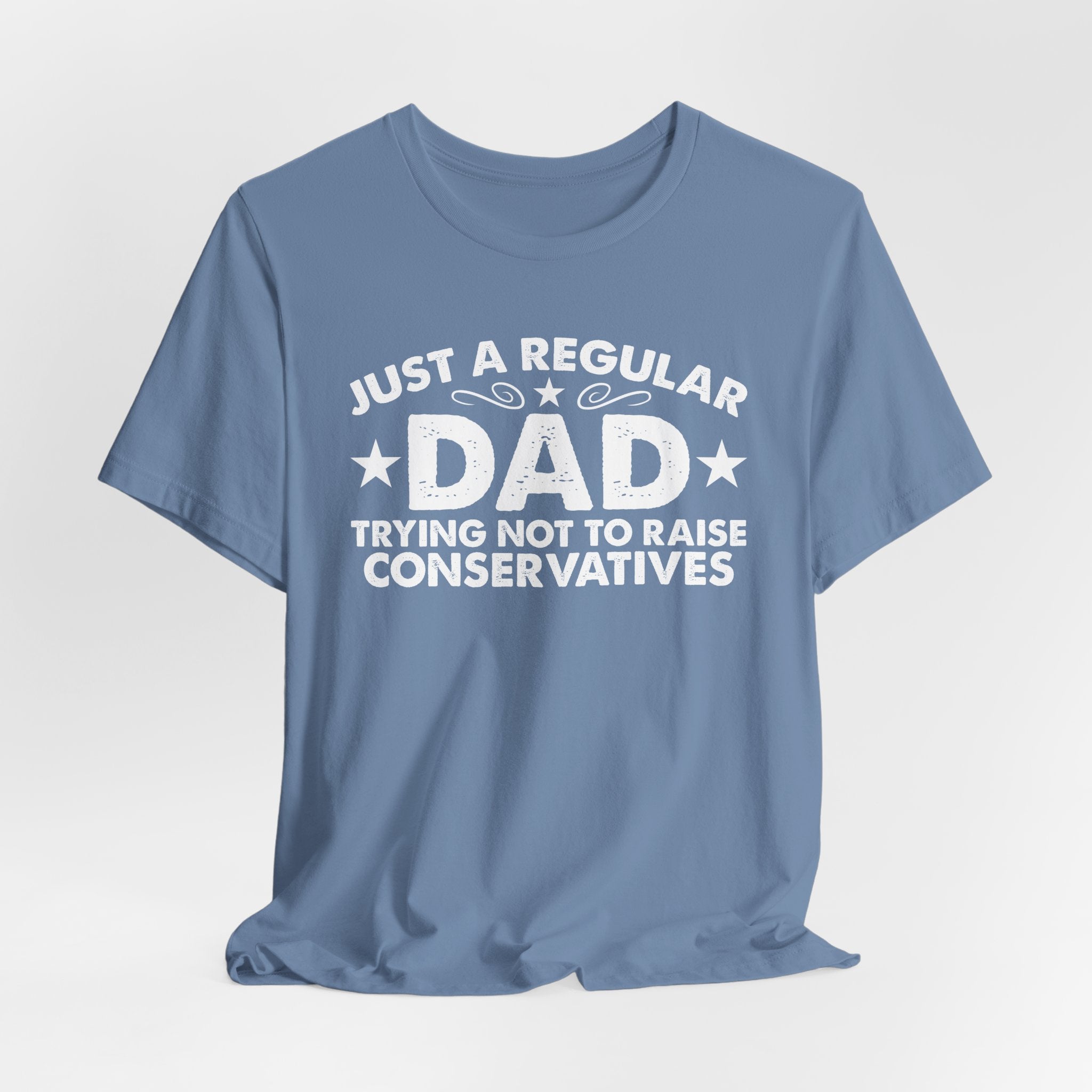 Just a Regular Dad Trying Not to Raise Conservatives Unisex T-Shirt - Funny Liberal Progressive Democrat Shirt
