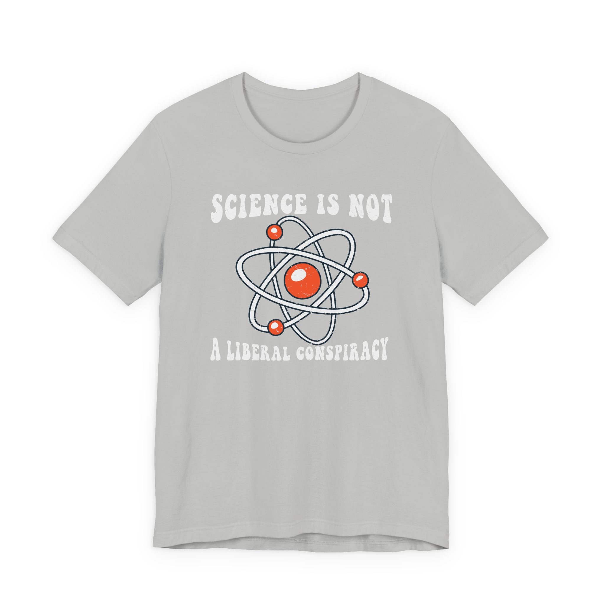 Science is Not a Liberal Conspiracy Unisex T-Shirt - Funny Liberal Progressive Democrat Shirt - Pro-Science