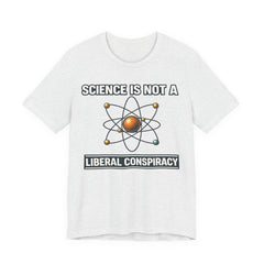 Science is Not a Liberal Conspiracy T-Shirt