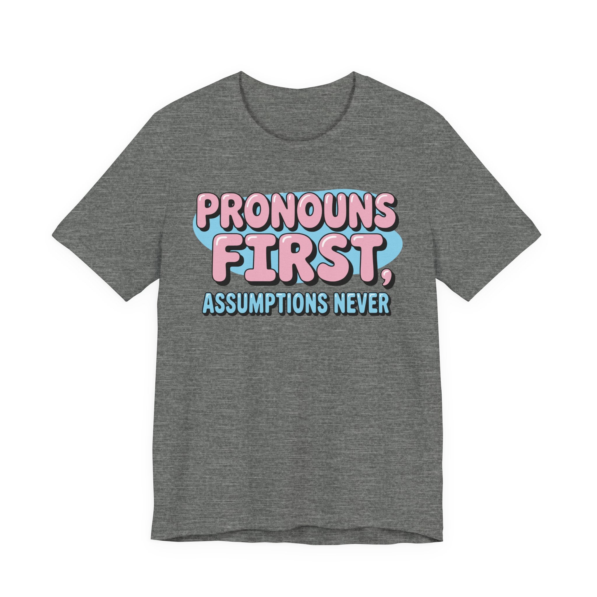 Pronouns First, Assumptions Never T-Shirt