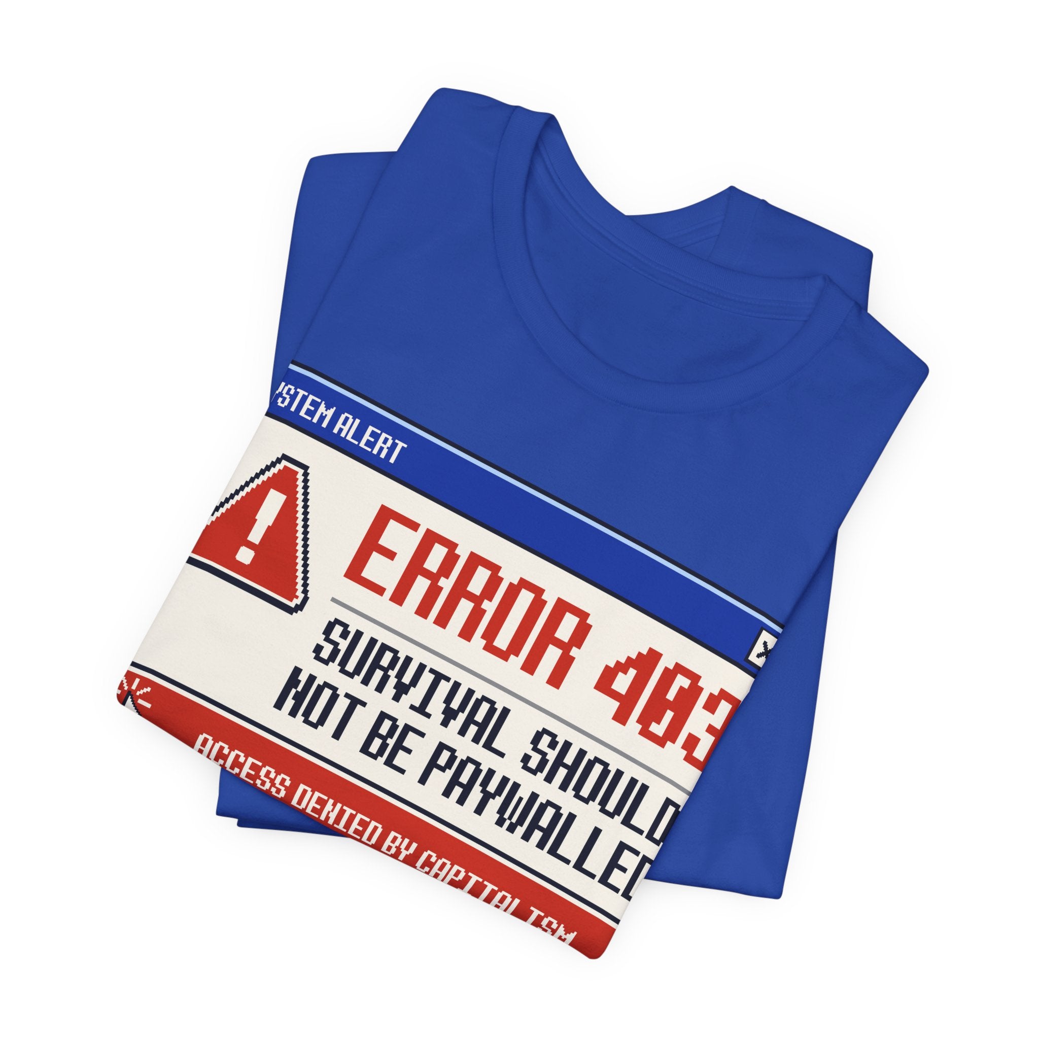 Error 403 Survival Should Not Be Paywalled T-Shirt | Anti-Capitalist Healthcare & Housing Graphic Tee