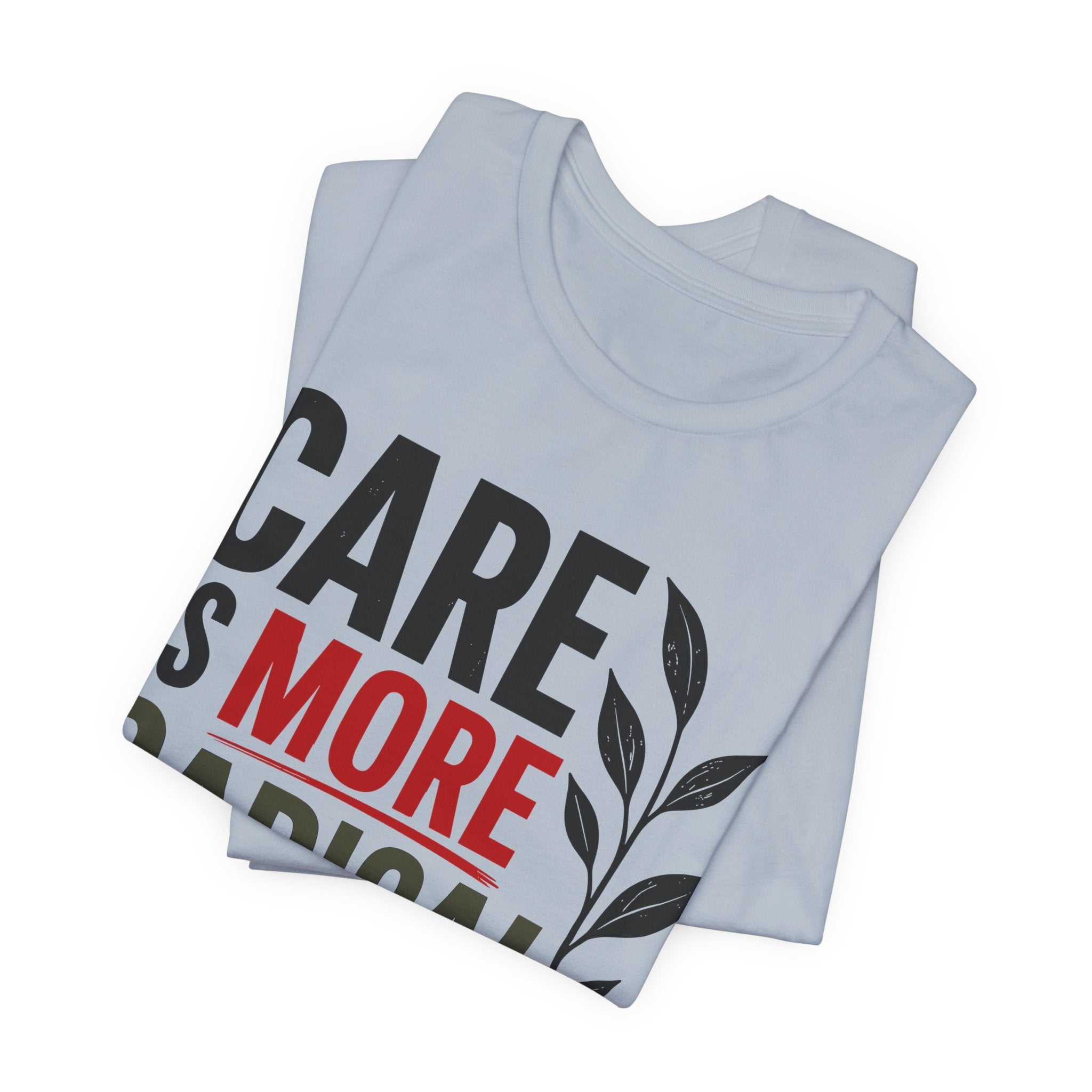 Care Is More Radical Than Control T-Shirt | Progressive Mutual Aid Graphic Tee
