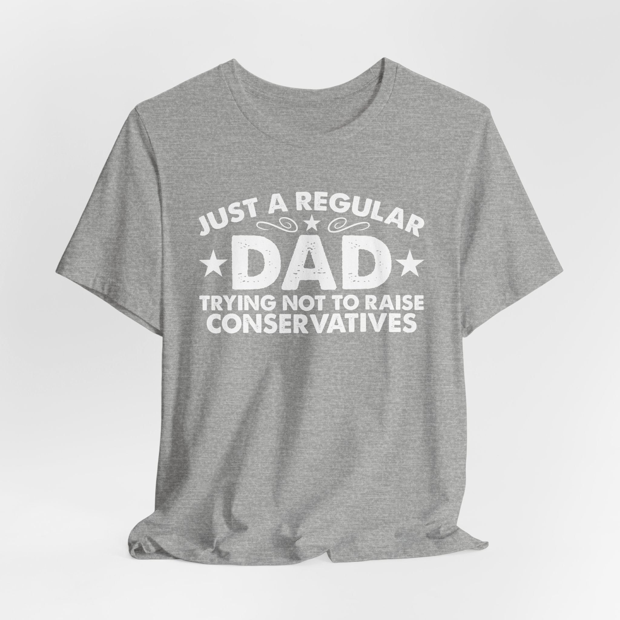 Just a Regular Dad Trying Not to Raise Conservatives Unisex T-Shirt - Funny Liberal Progressive Democrat Shirt