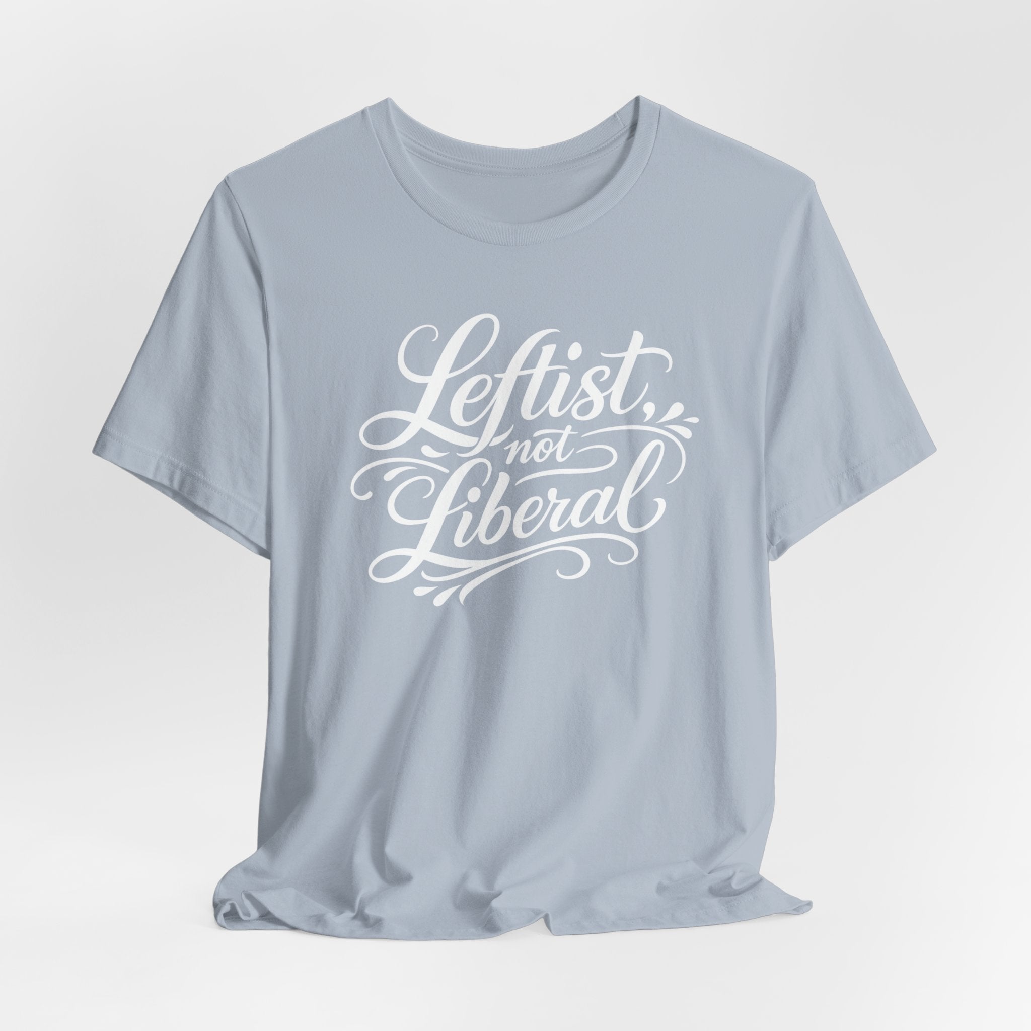 Leftist, Not Liberal T-Shirt – Political Statement Script Tee