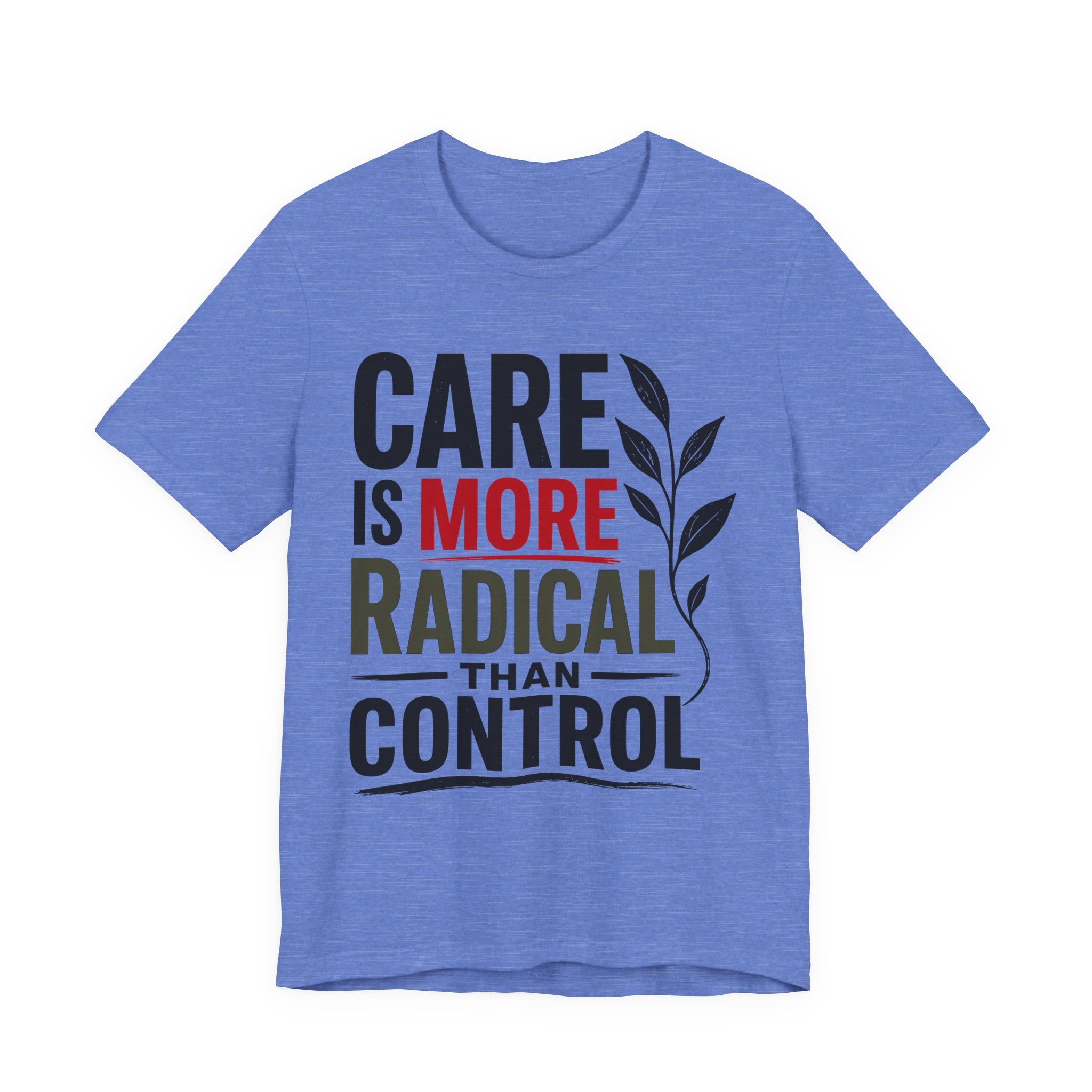 Care Is More Radical Than Control T-Shirt | Progressive Mutual Aid Graphic Tee