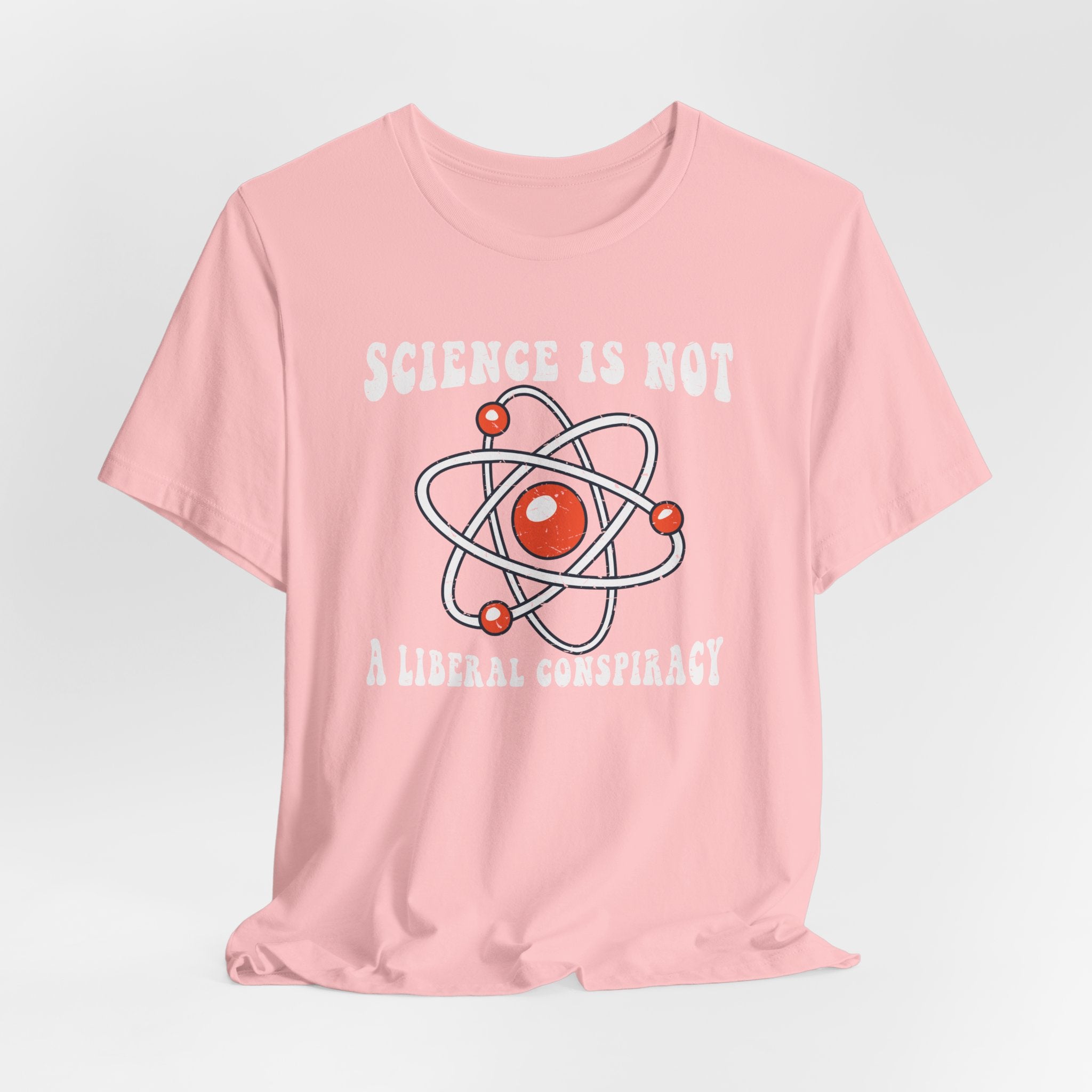 Science is Not a Liberal Conspiracy Unisex T-Shirt - Funny Liberal Progressive Democrat Shirt - Pro-Science