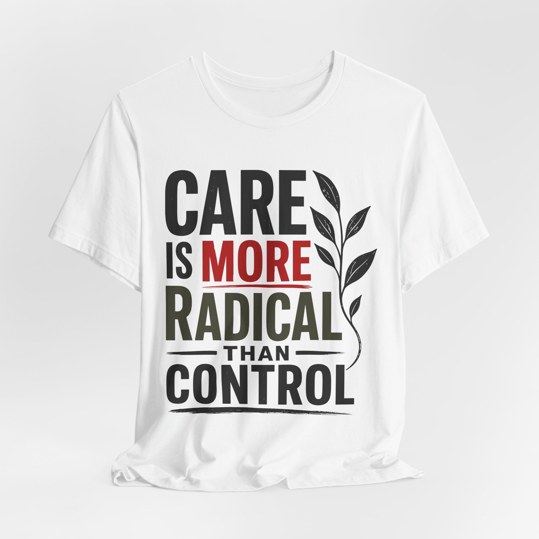 Care Is More Radical Than Control T-Shirt | Progressive Mutual Aid Graphic Tee