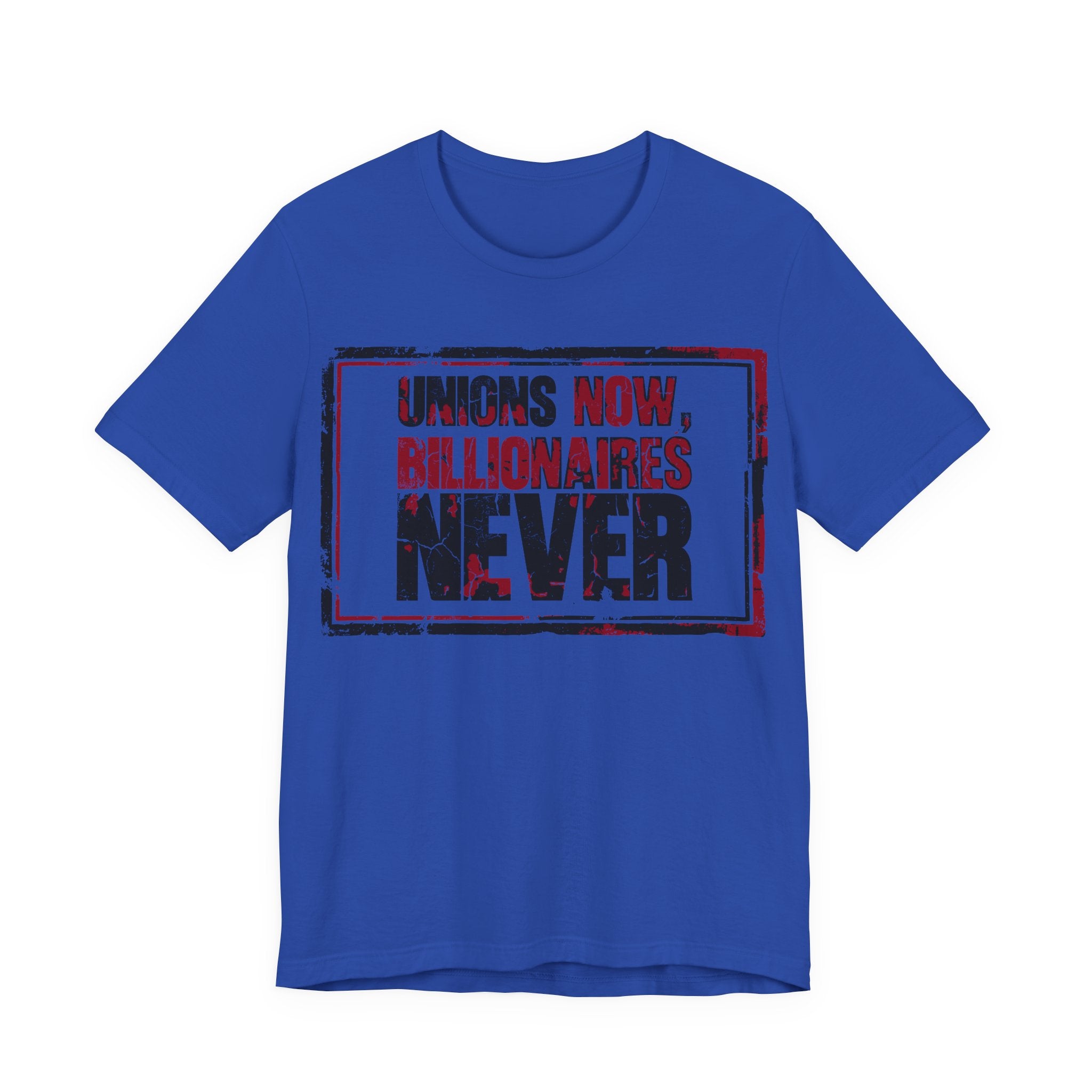 Unions Now, Billionaires Never T-Shirt | Pro-Union Labor Rights Graphic Tee