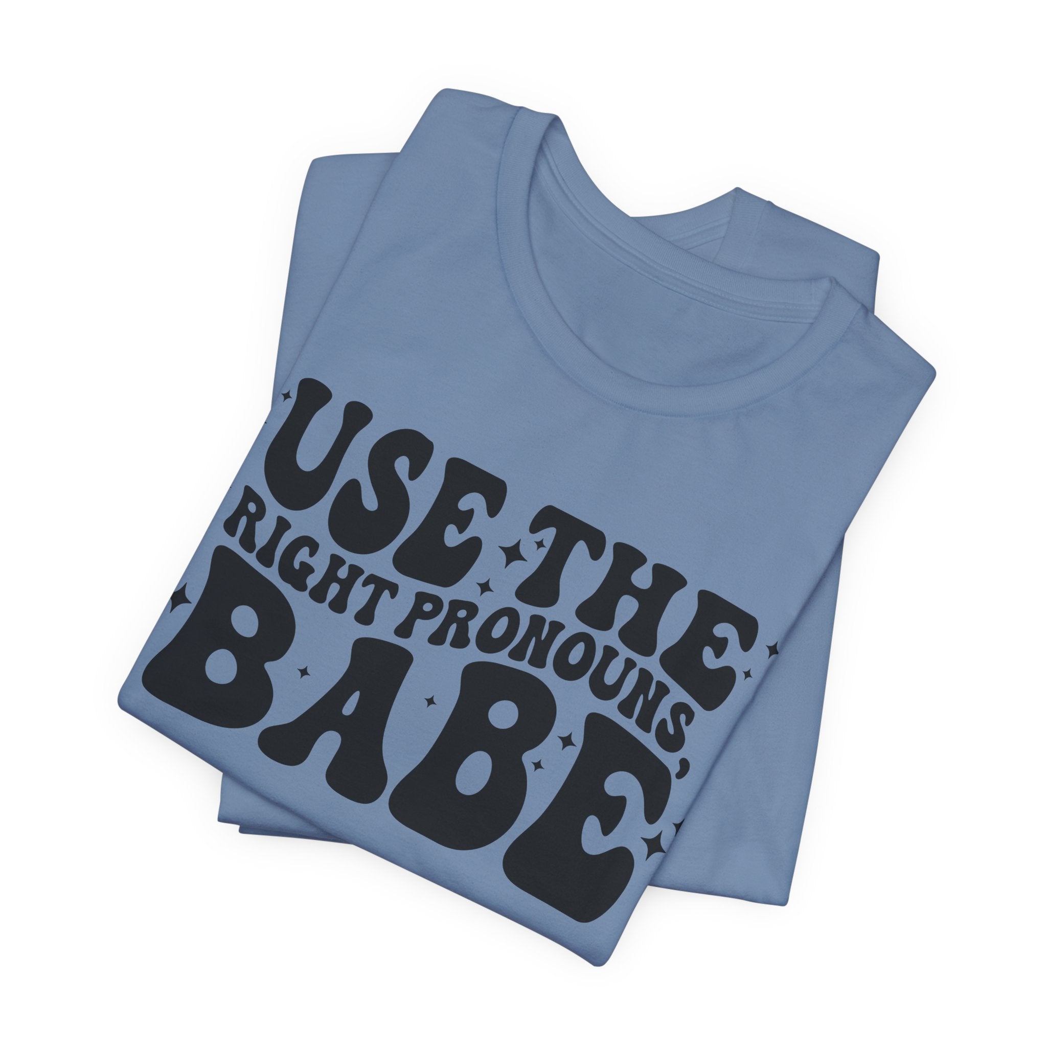 Use the Right Pronouns, Babe T-Shirt