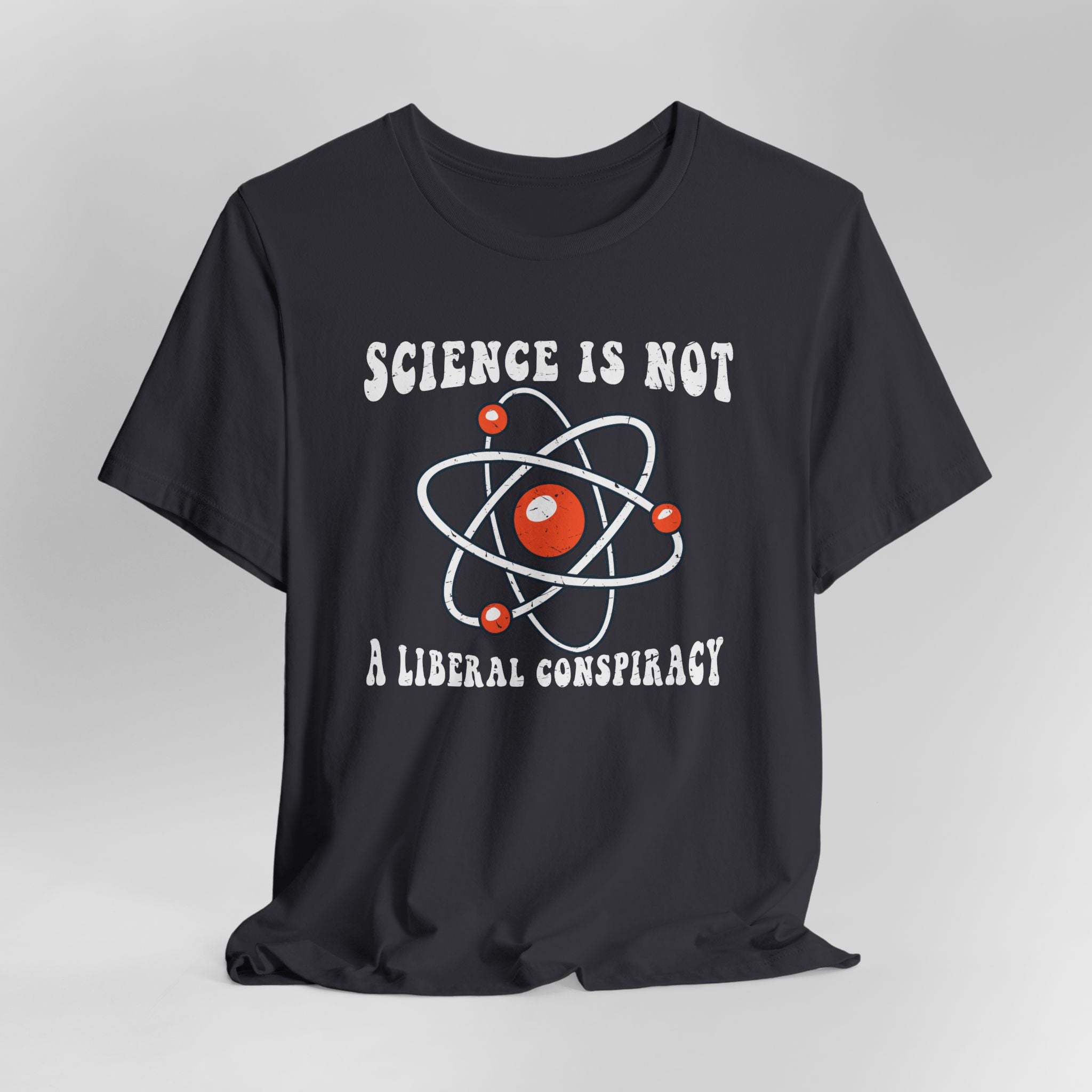 Science is Not a Liberal Conspiracy Unisex T-Shirt - Funny Liberal Progressive Democrat Shirt - Pro-Science