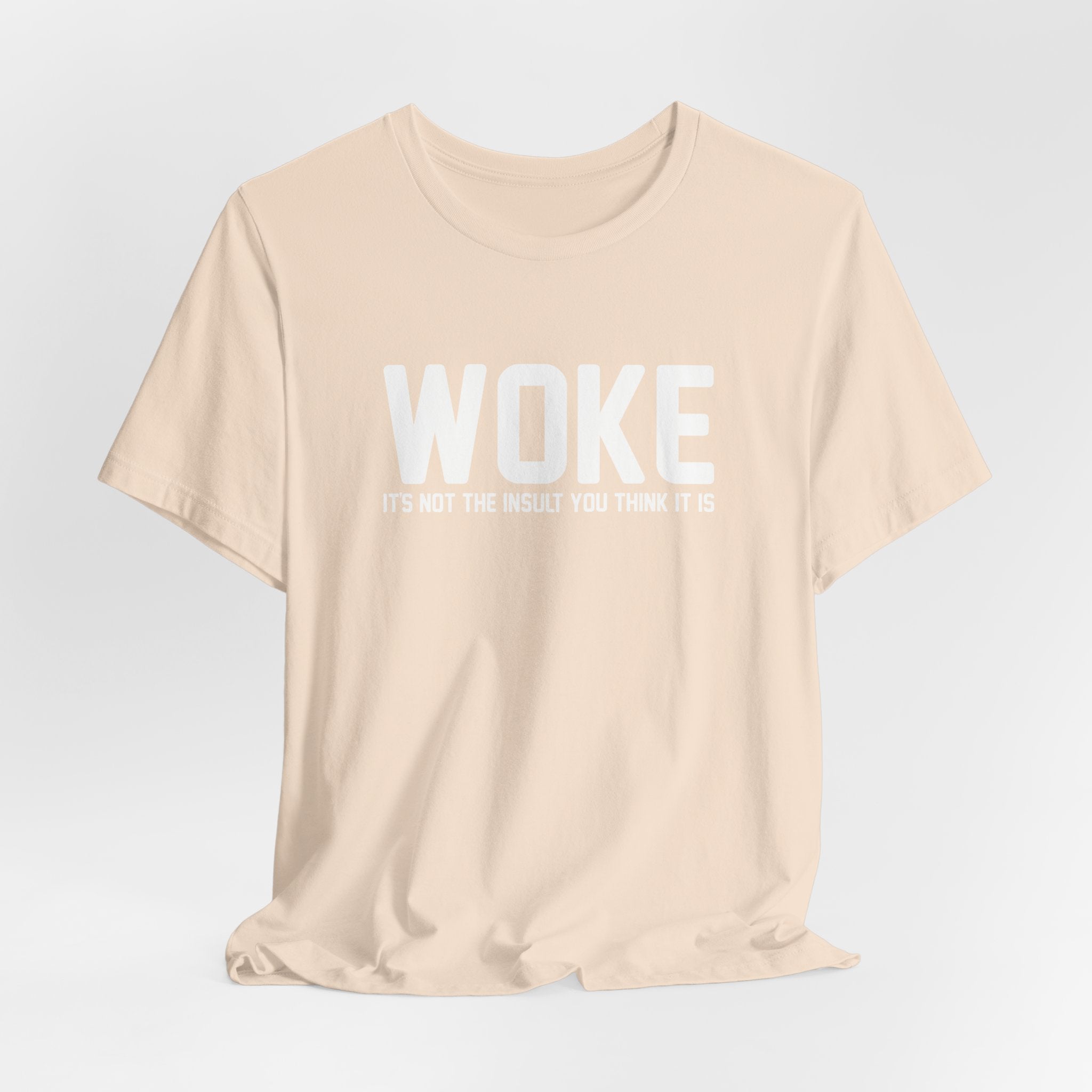 Woke is Not the Insult You Think it is Unisex T-Shirt - Progressive Informed Tee - Social Justice - Equality and Equity