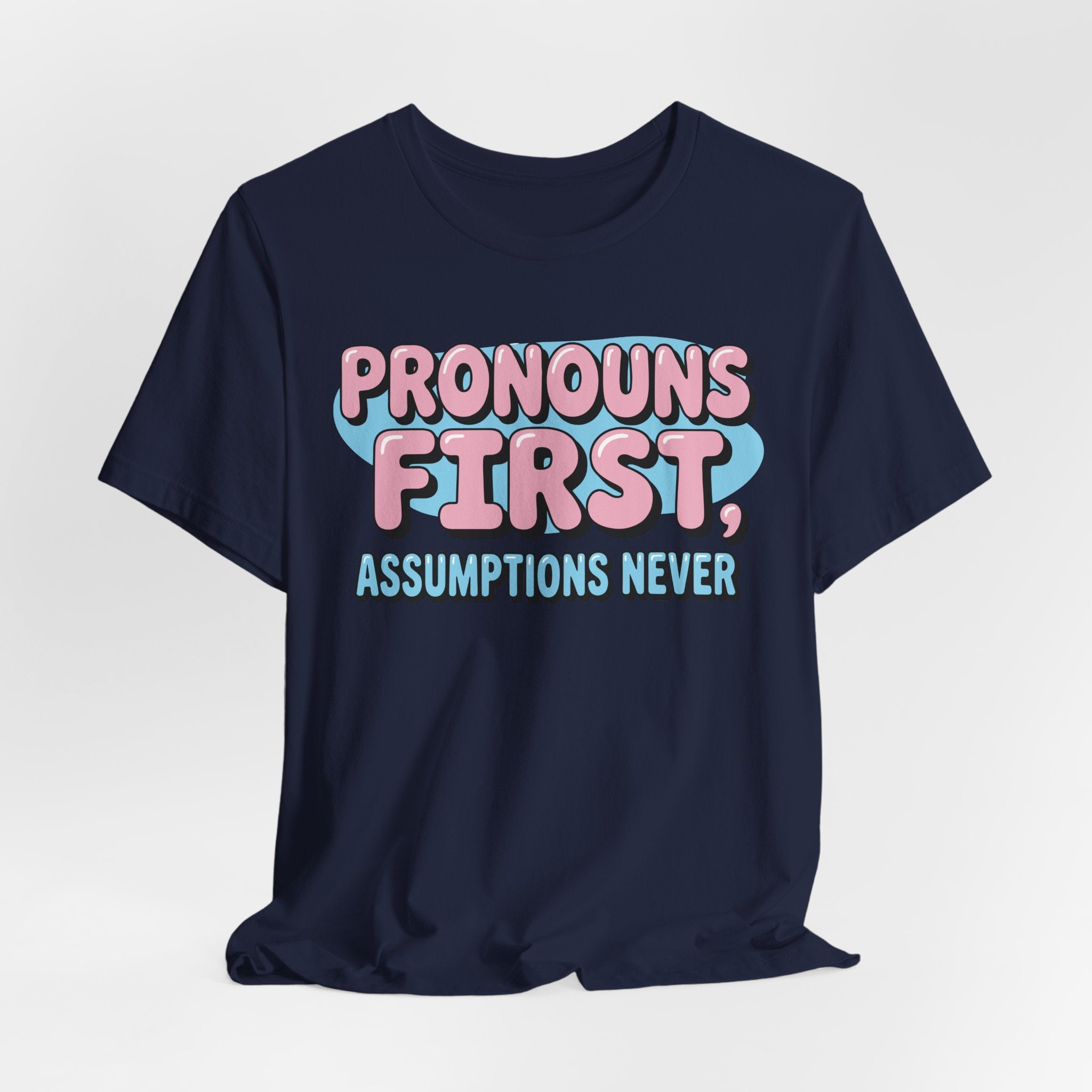 Pronouns First, Assumptions Never T-Shirt