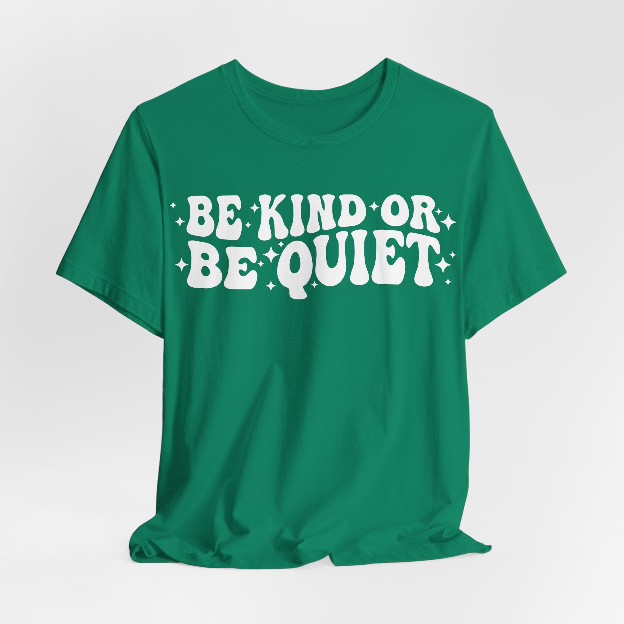 Be Kind or Be Quiet T-Shirt