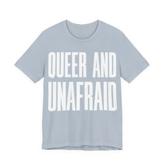 Queer and Unafraid T-Shirt | LGBTQ+ Pride Graphic Tee | Bold Queer Visibility & Solidarity Shirt