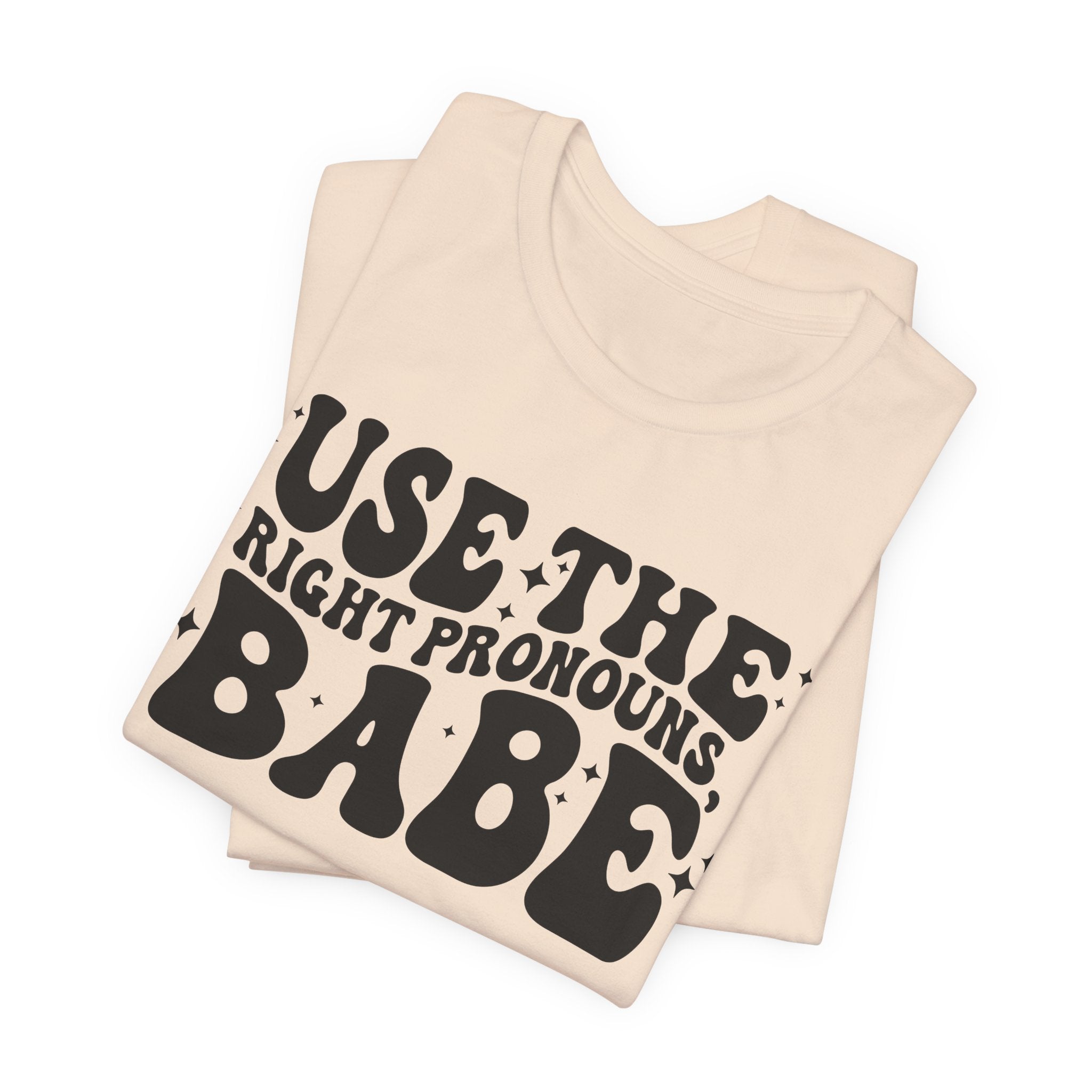 Use the Right Pronouns, Babe T-Shirt