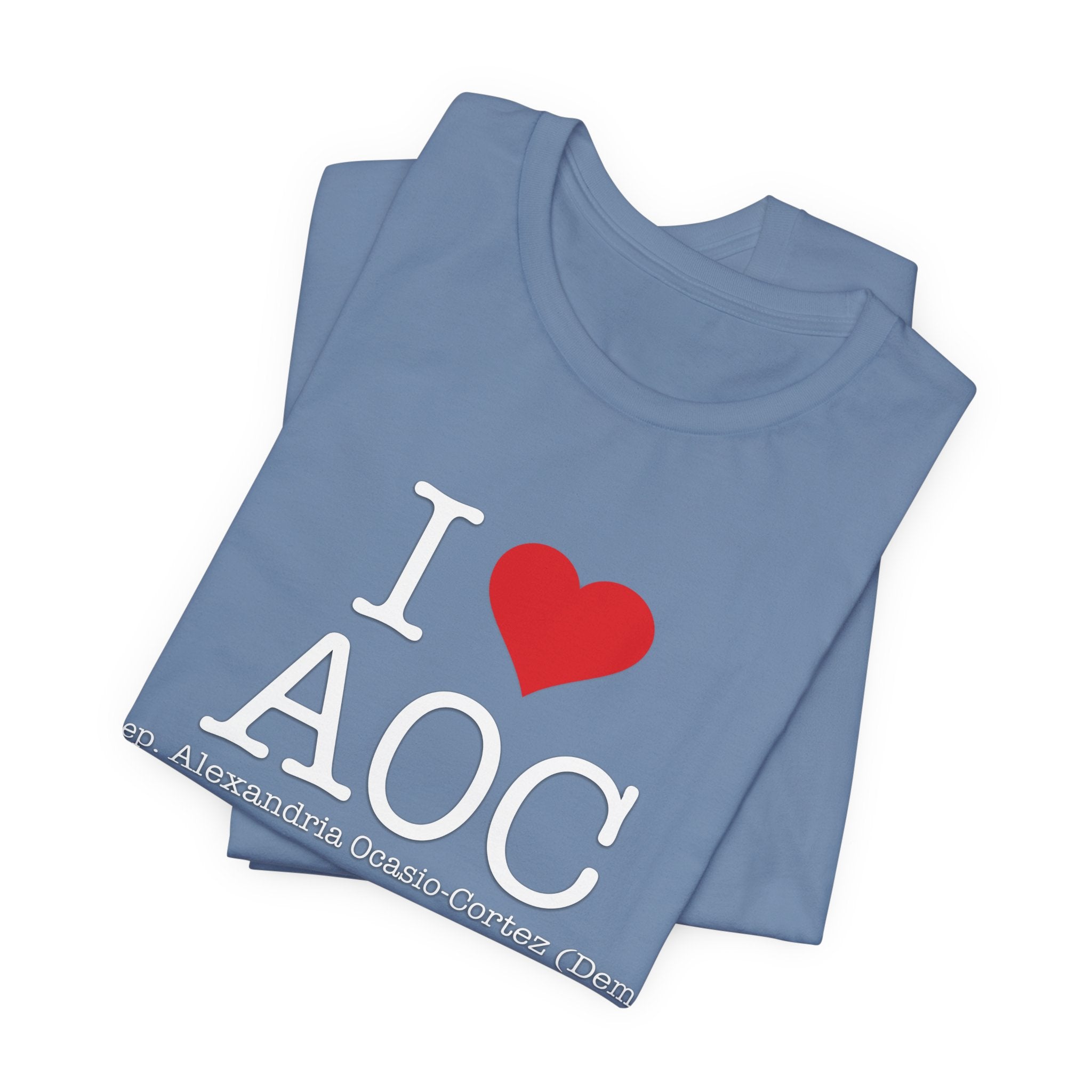 I Love AOC Alexandria Ocasio Cortez - Funny Brilliant Congresswomman - House of Representatives Unisex Jersey Short Sleeve T-Shirt