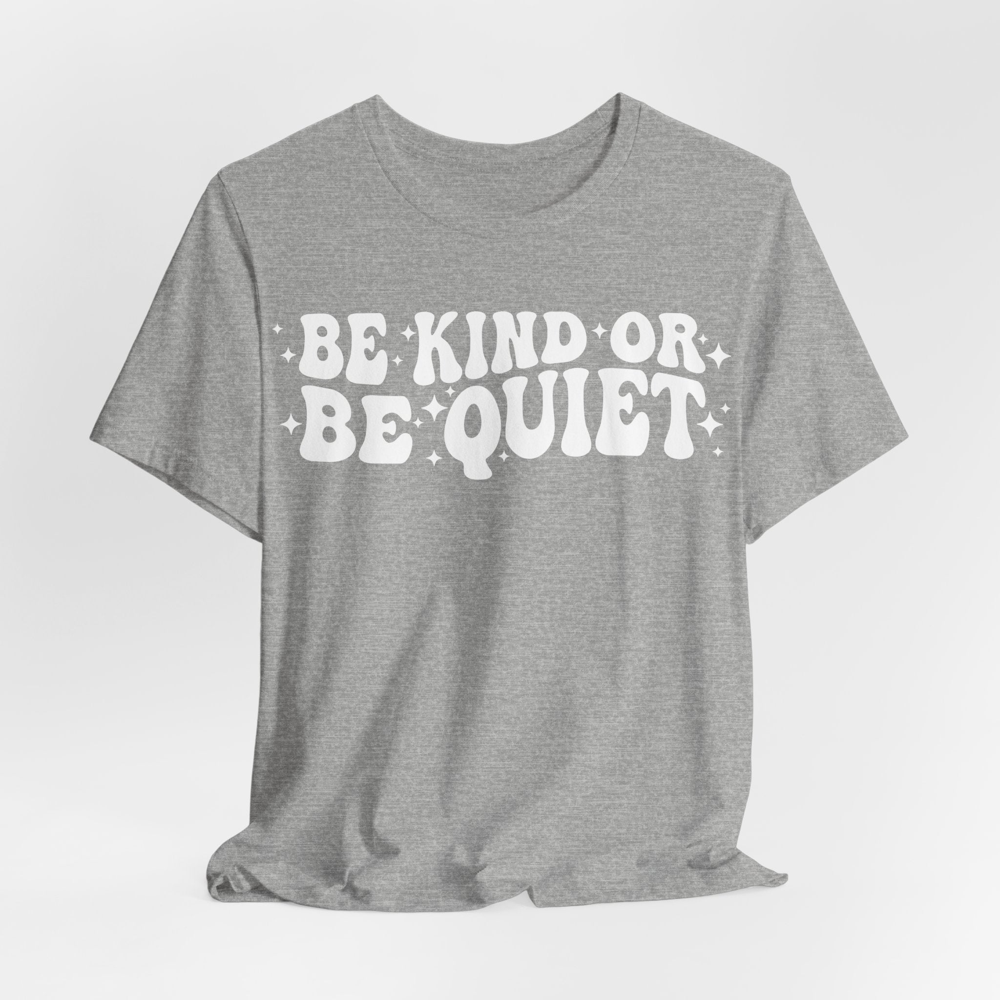 Be Kind or Be Quiet T-Shirt