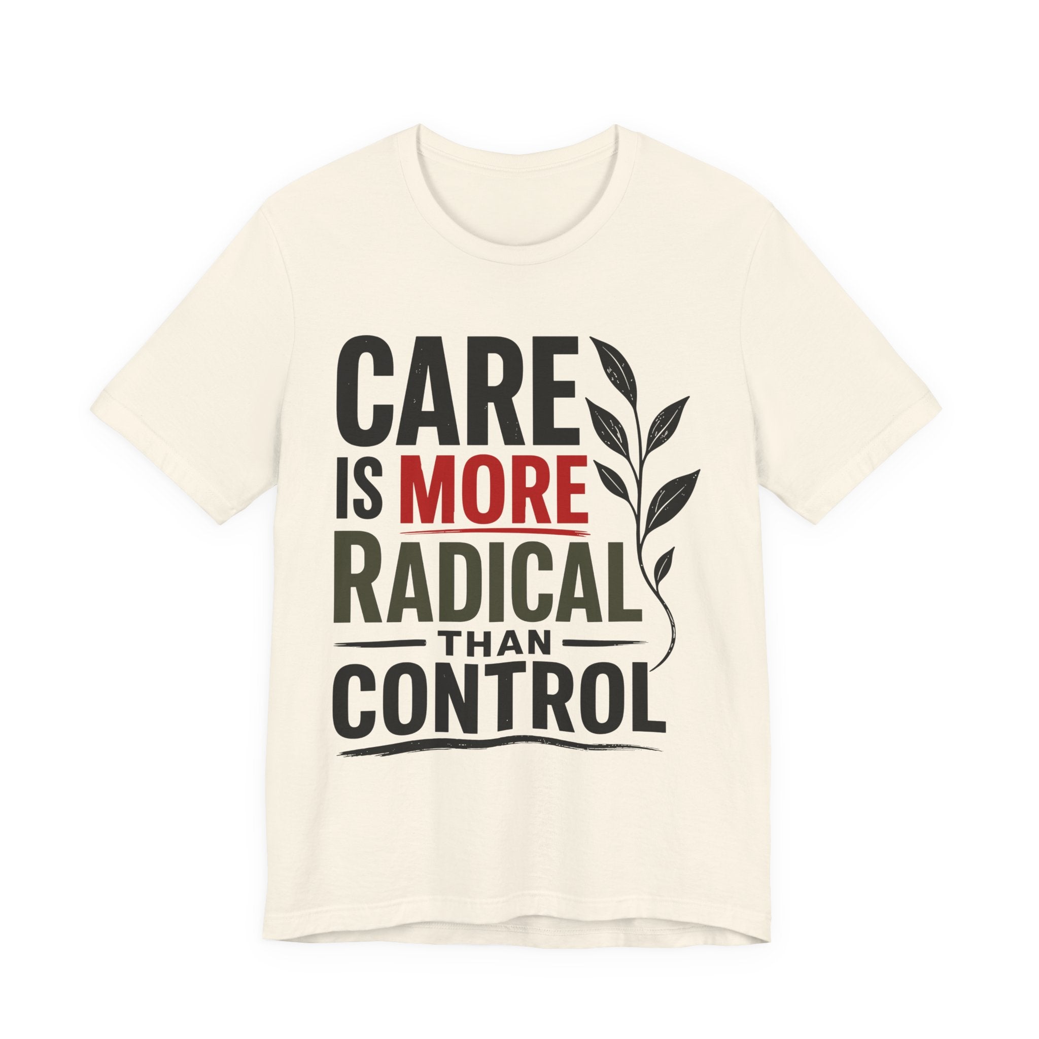 Care Is More Radical Than Control T-Shirt | Progressive Mutual Aid Graphic Tee