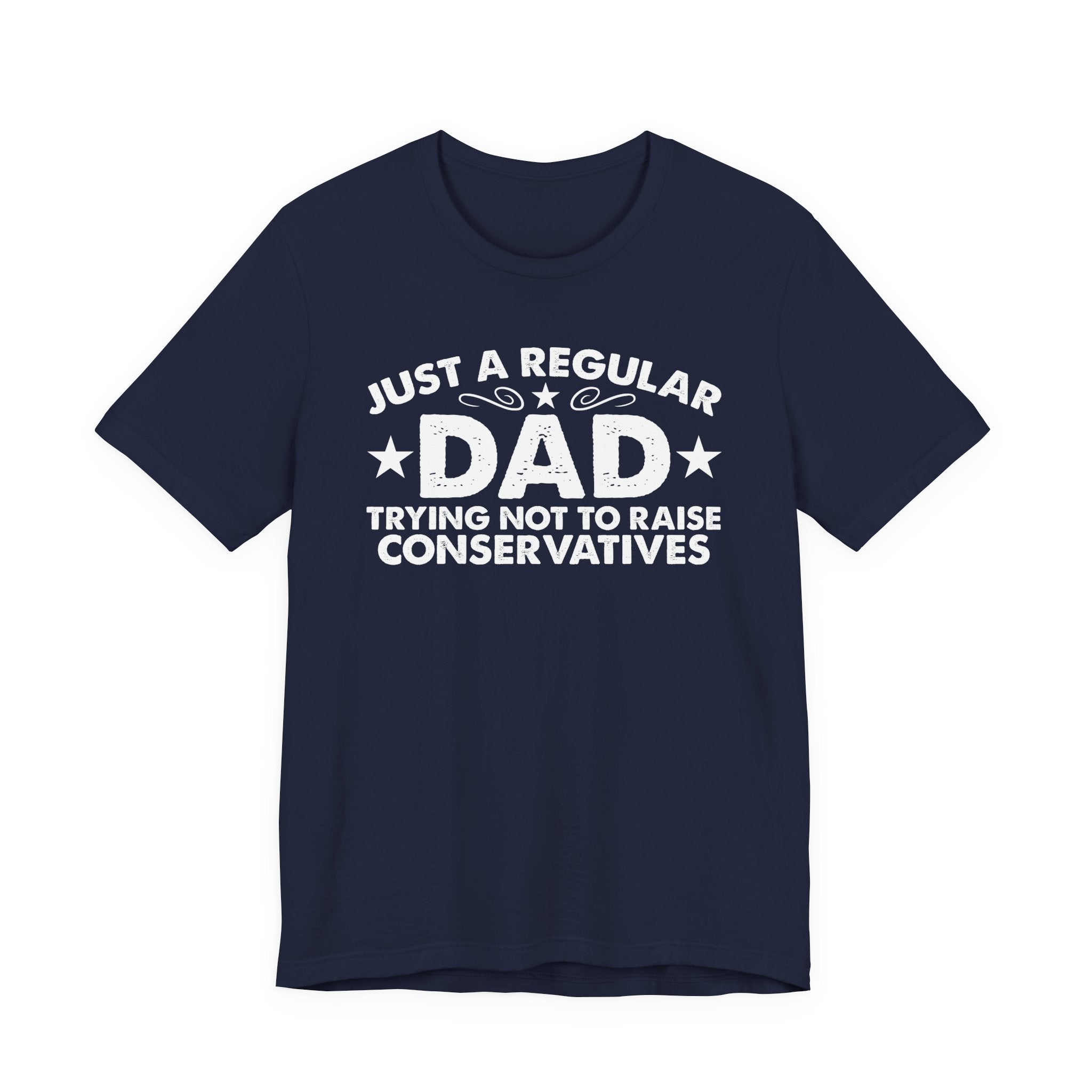 Just a Regular Dad Trying Not to Raise Conservatives Unisex T-Shirt - Funny Liberal Progressive Democrat Shirt