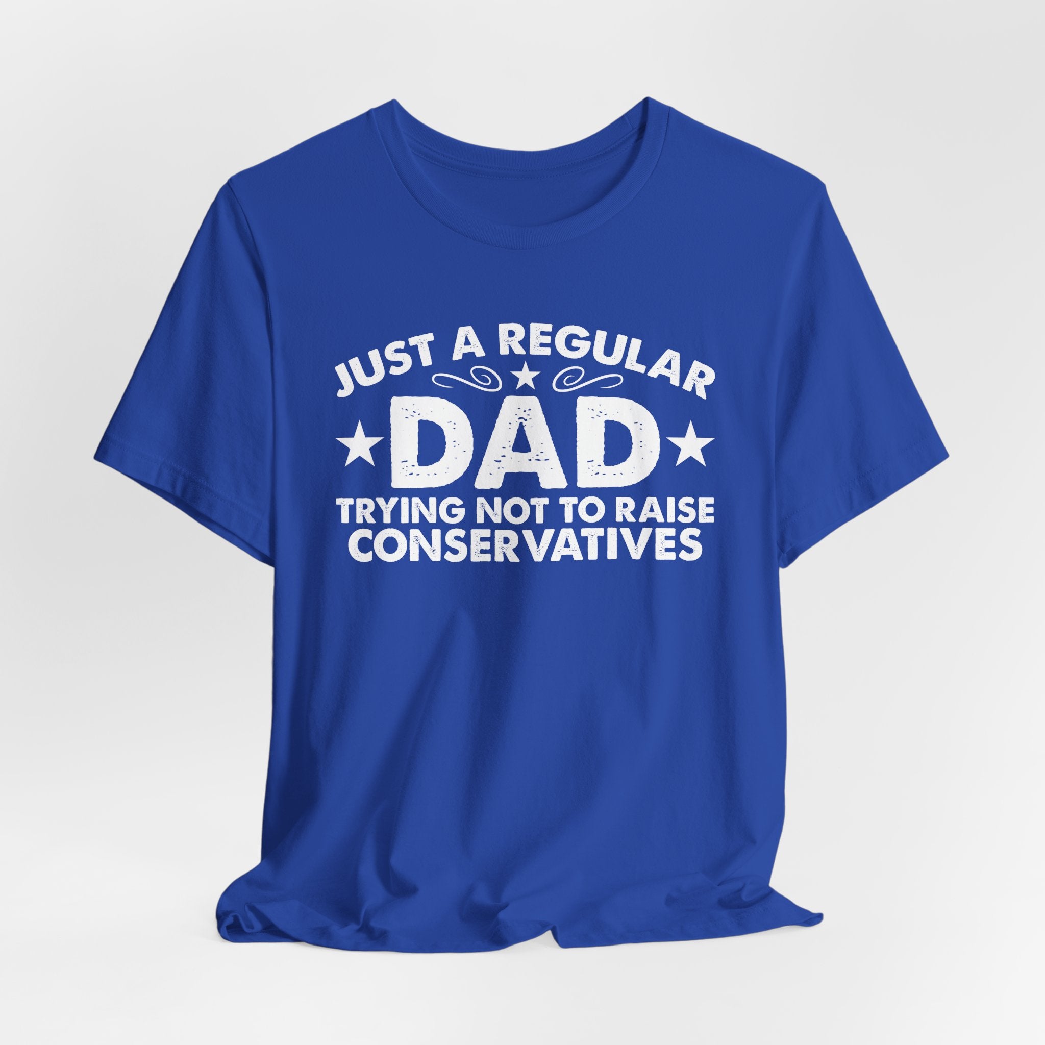 Just a Regular Dad Trying Not to Raise Conservatives Unisex T-Shirt - Funny Liberal Progressive Democrat Shirt