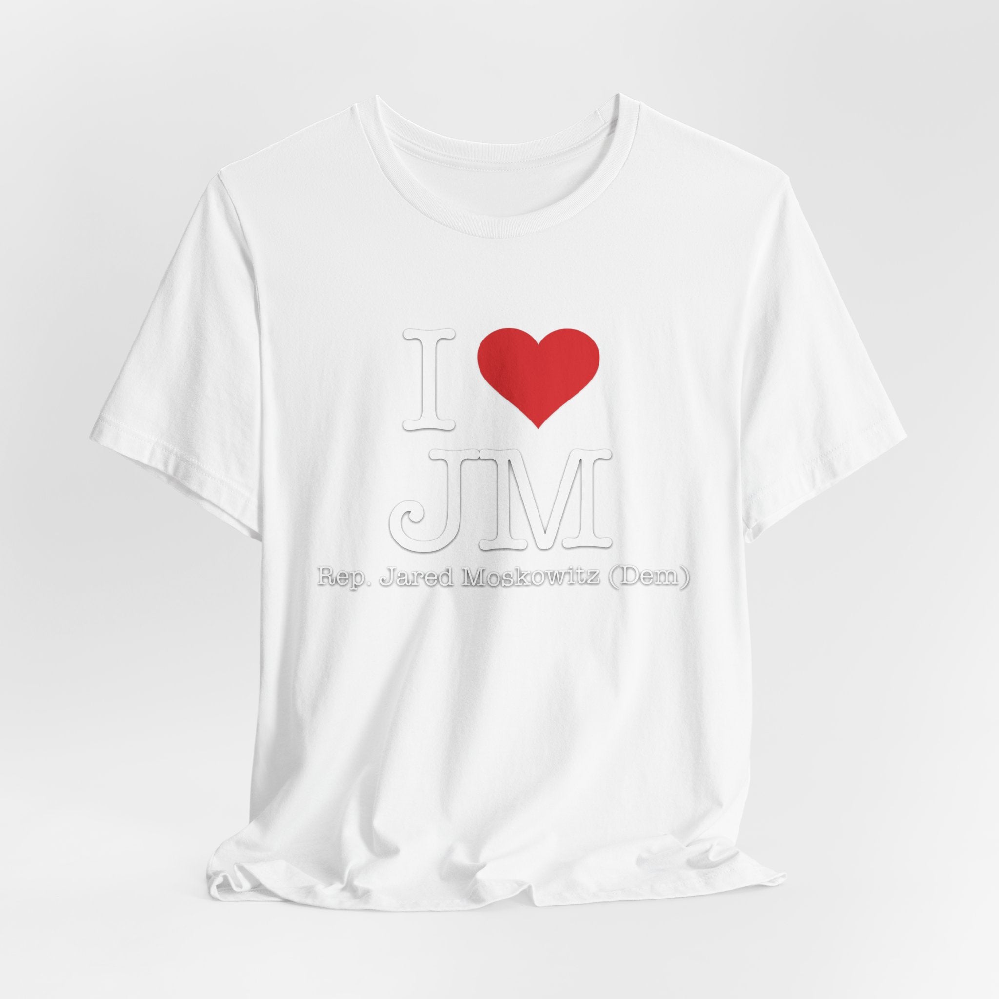 I Love Jared Moskowitz - Funny Brilliant Congressman - House of Representatives Unisex Jersey Short Sleeve T-Shirt
