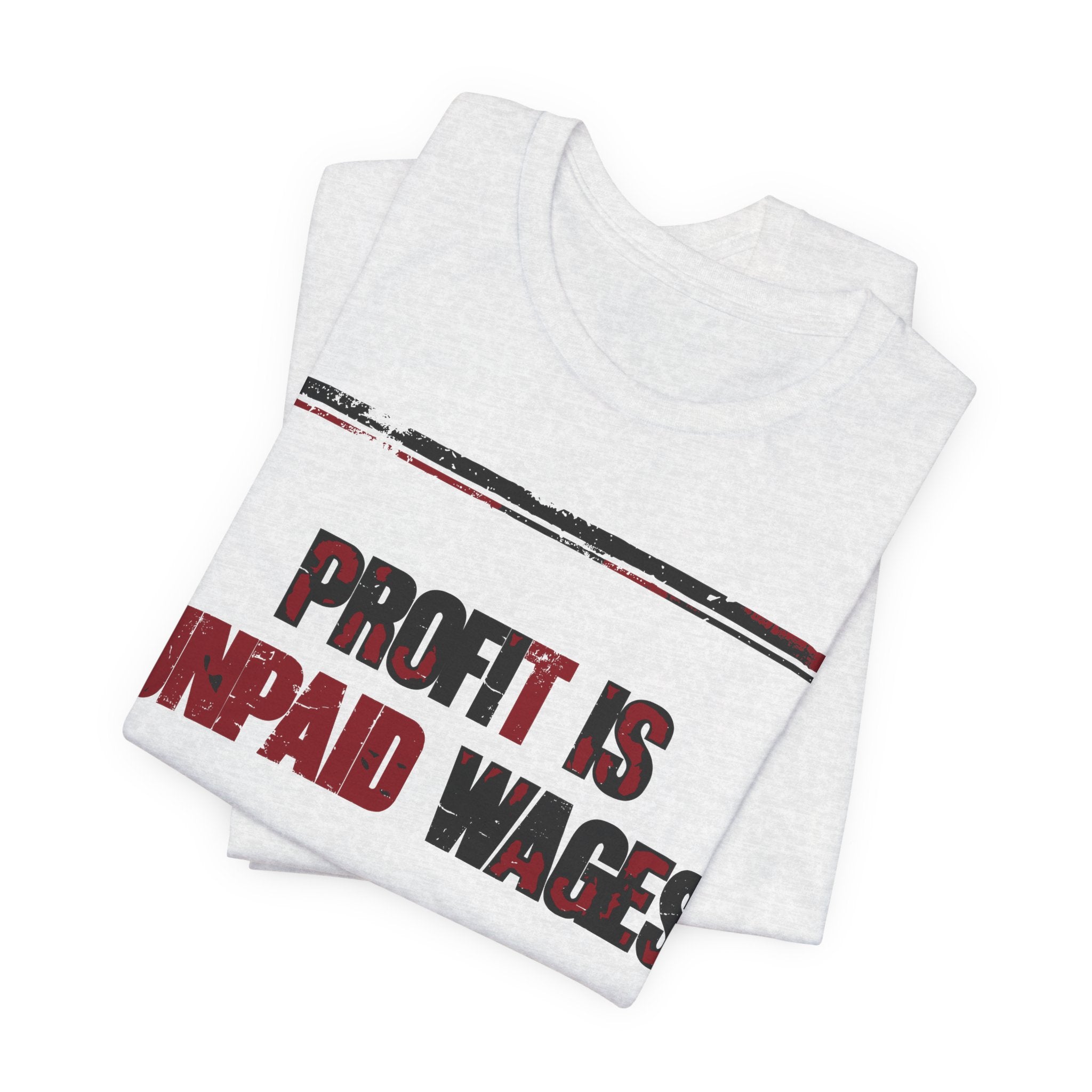Profit Is Unpaid Wages T-Shirt | Anti-Capitalist Workers Rights Graphic Tee