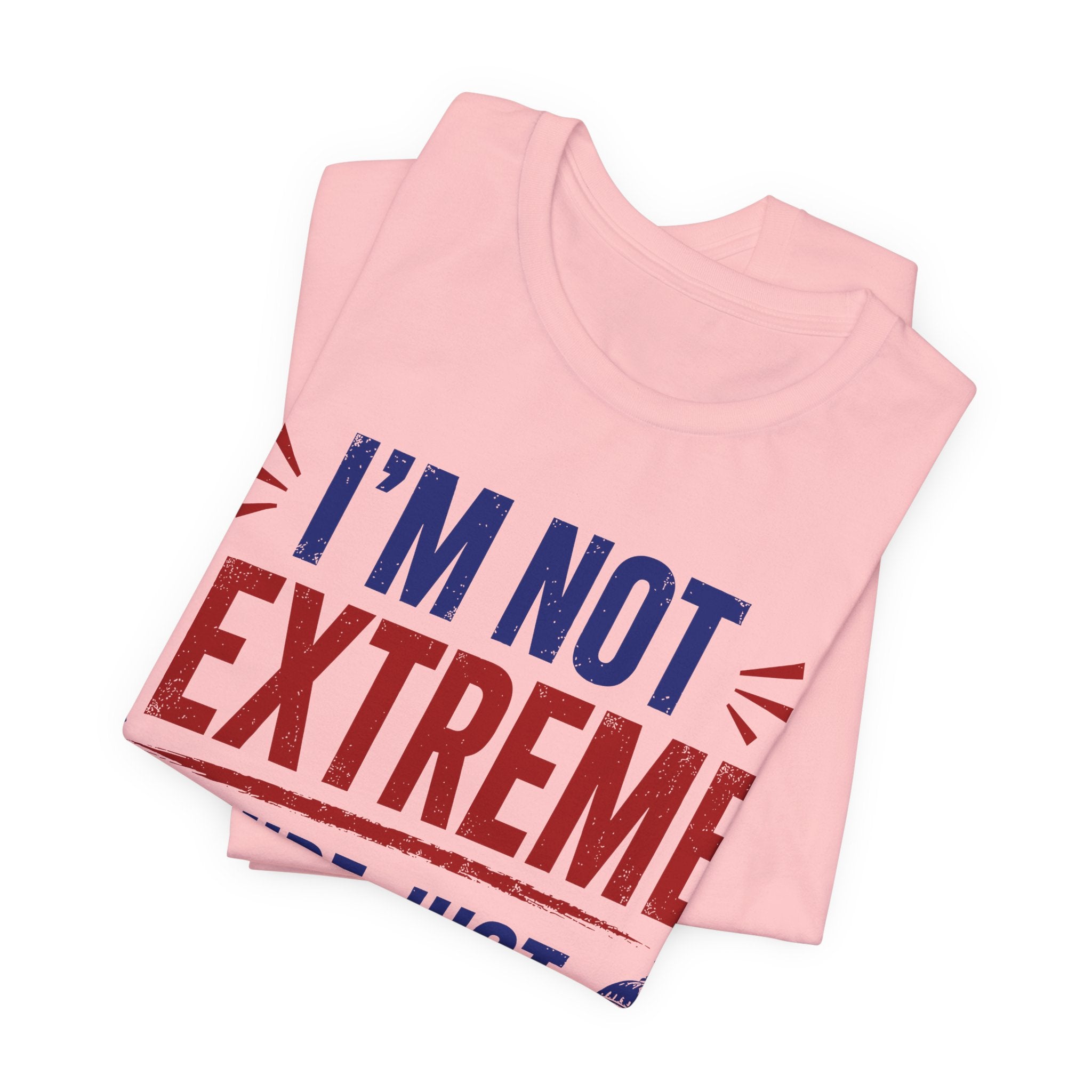 I’m Not Extreme You’re Just Comfortable T-Shirt | Progressive Activist Graphic Tee