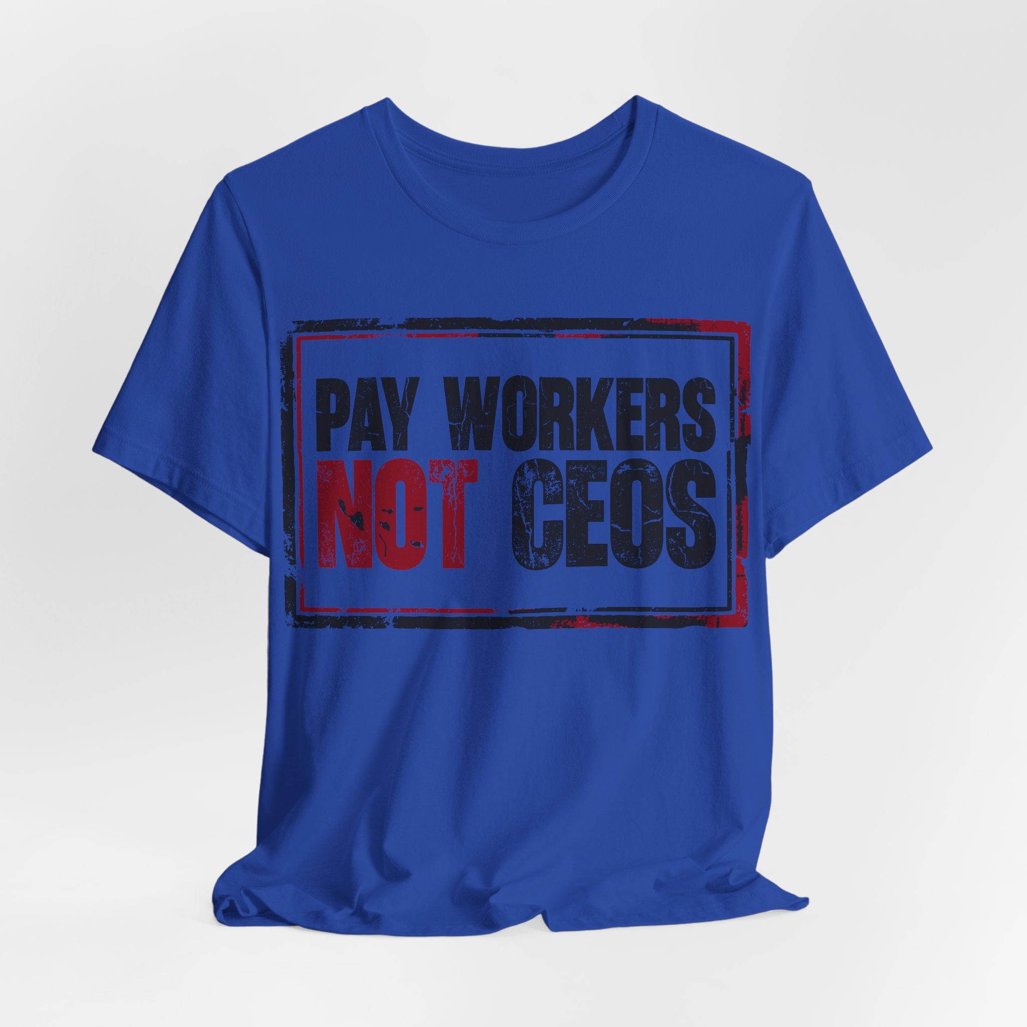 Pay Workers Not CEOs T-Shirt | Pro-Union Labor Rights Graphic Tee