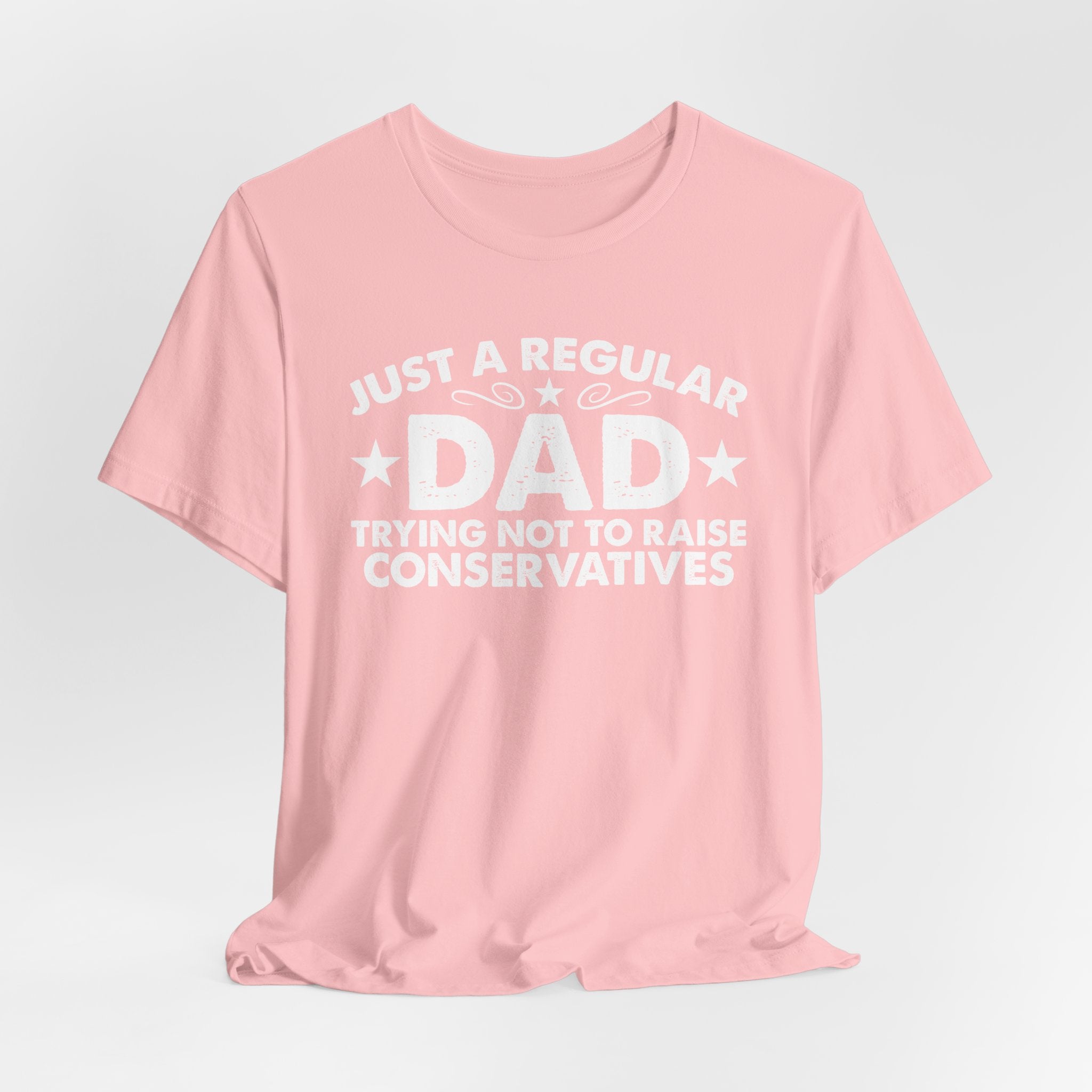 Just a Regular Dad Trying Not to Raise Conservatives Unisex T-Shirt - Funny Liberal Progressive Democrat Shirt