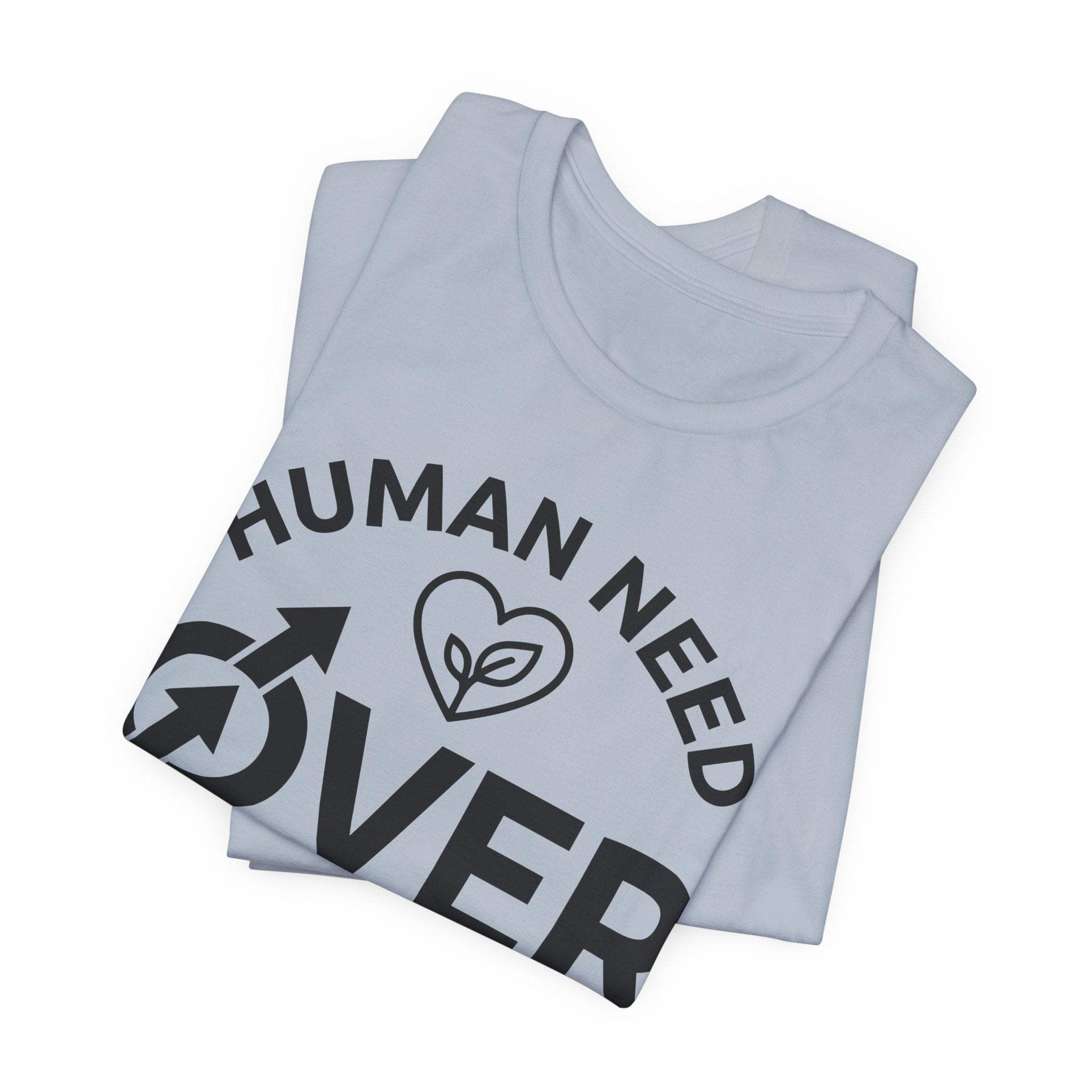Human Need Over Corporate Greed T-Shirt