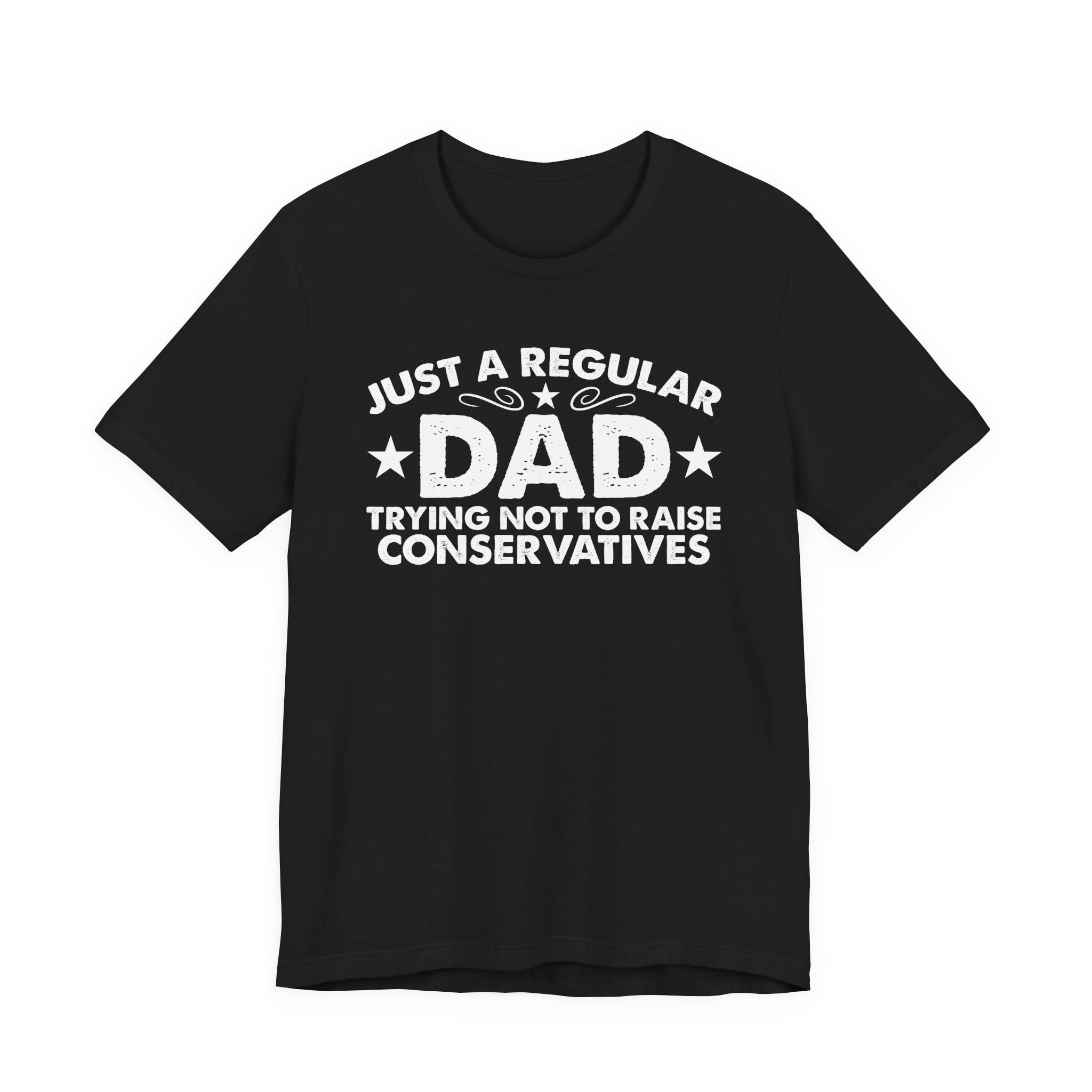 Just a Regular Dad Trying Not to Raise Conservatives Unisex T-Shirt - Funny Liberal Progressive Democrat Shirt