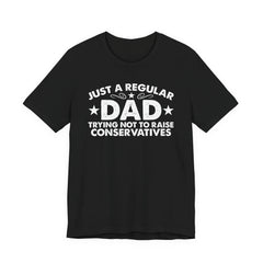 Just a Regular Dad Trying Not to Raise Conservatives Unisex T-Shirt - Funny Liberal Progressive Democrat Shirt