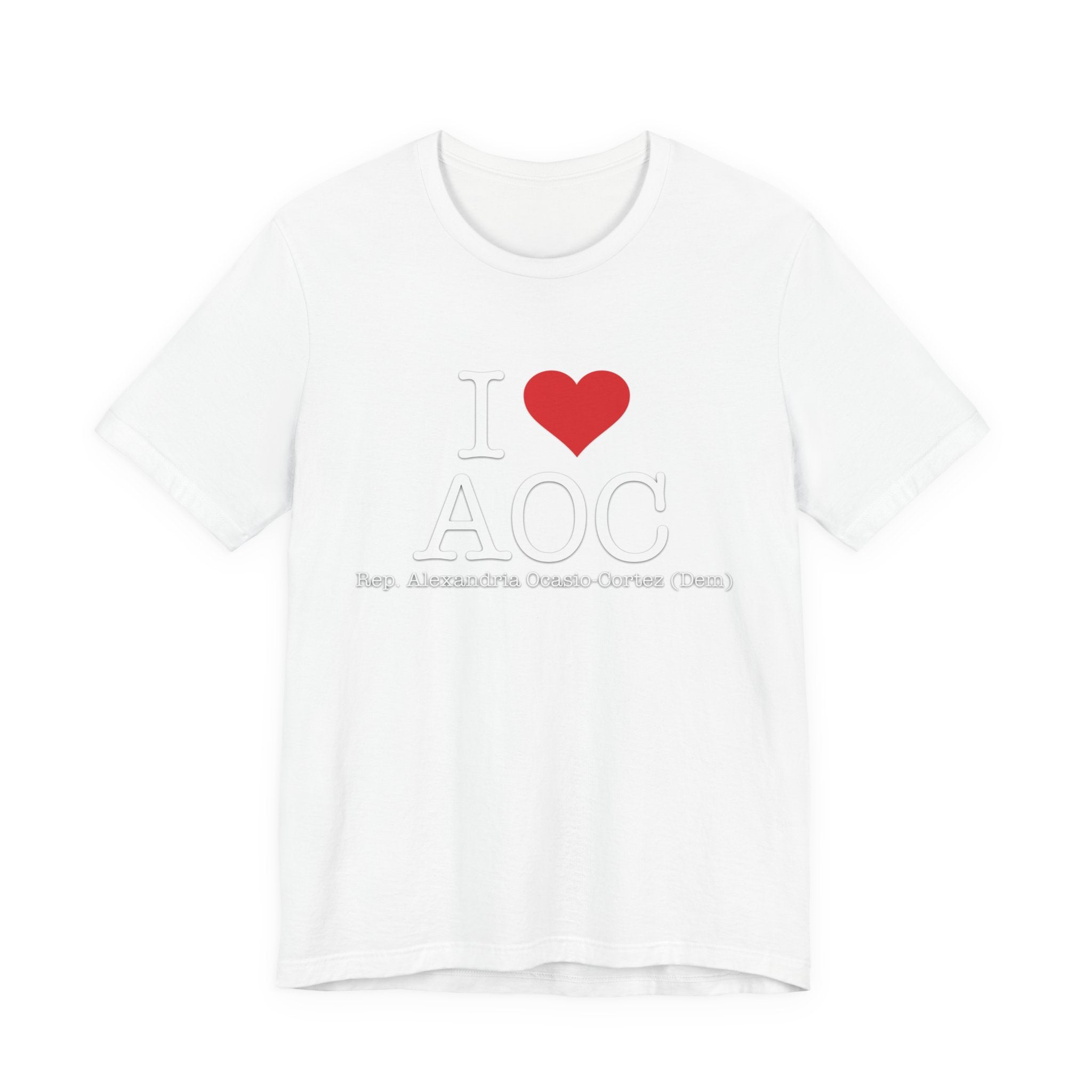 I Love AOC Alexandria Ocasio Cortez - Funny Brilliant Congresswomman - House of Representatives Unisex Jersey Short Sleeve T-Shirt