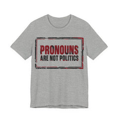 Pronouns Are Not Politics T-Shirt