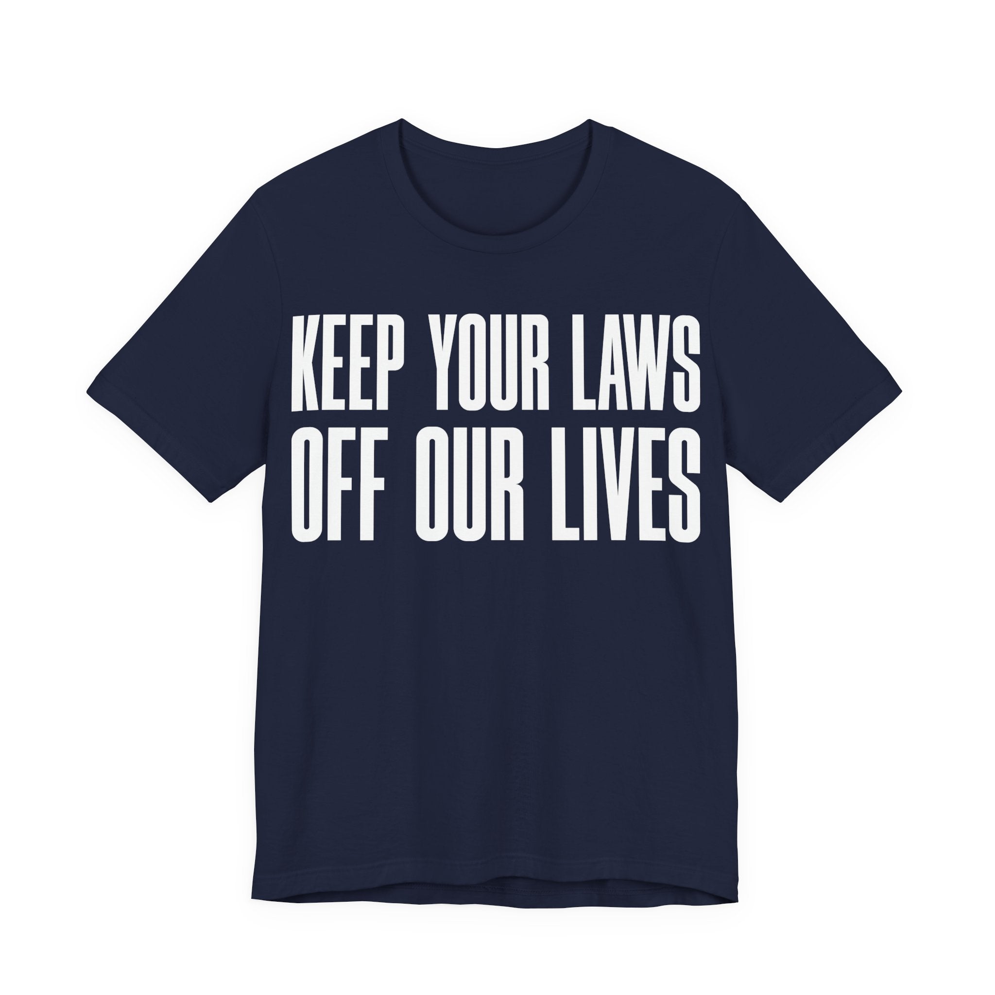 Keep Your Laws Off Our Lives - Pro-Choice - Pro Trans - Bodily Autonomy T-Shirt