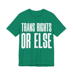 Trans Rights Or Else T-Shirt | Pro-Trans Protest Tee | LGBTQ+ Pride & Solidarity Graphic Shirt