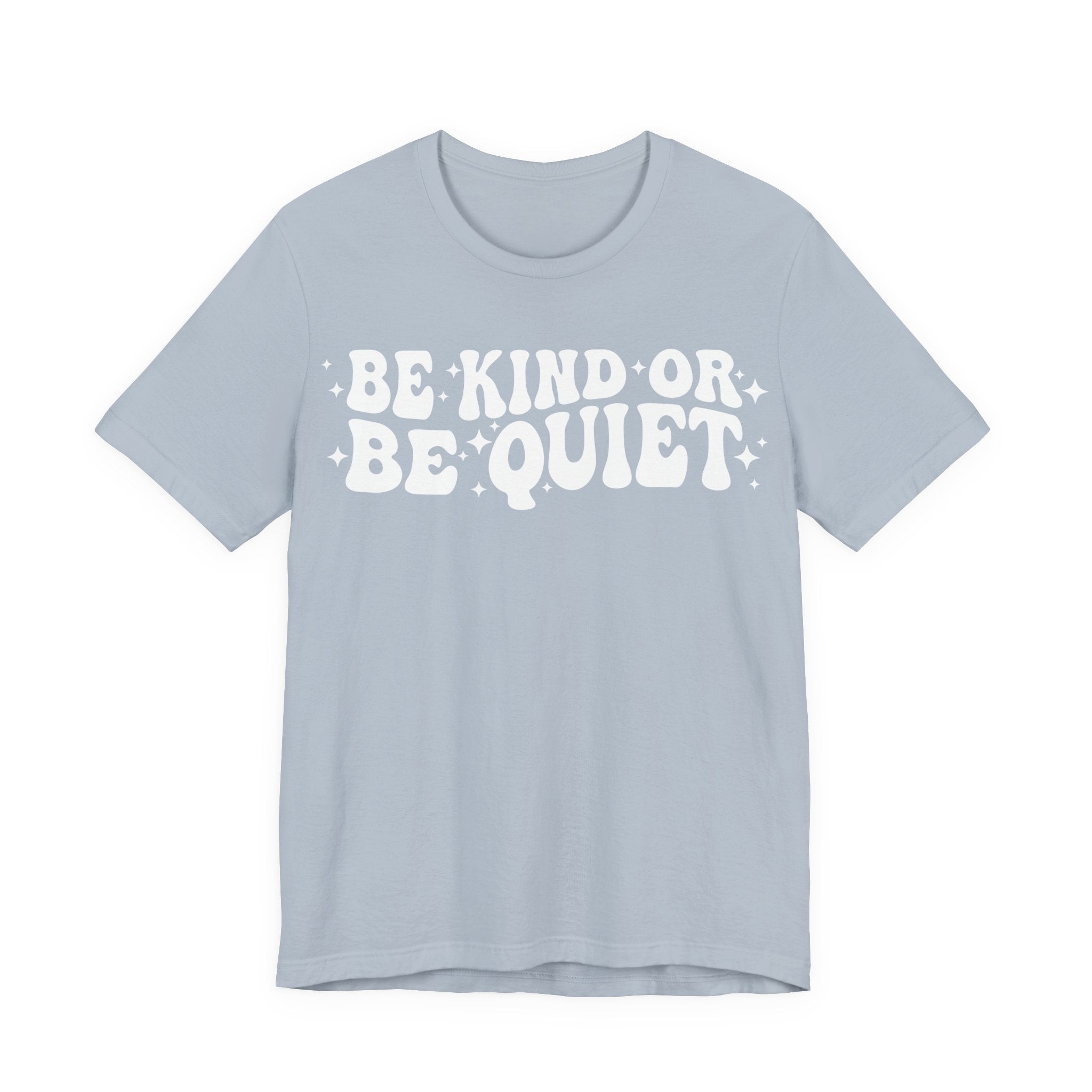 Be Kind or Be Quiet T-Shirt