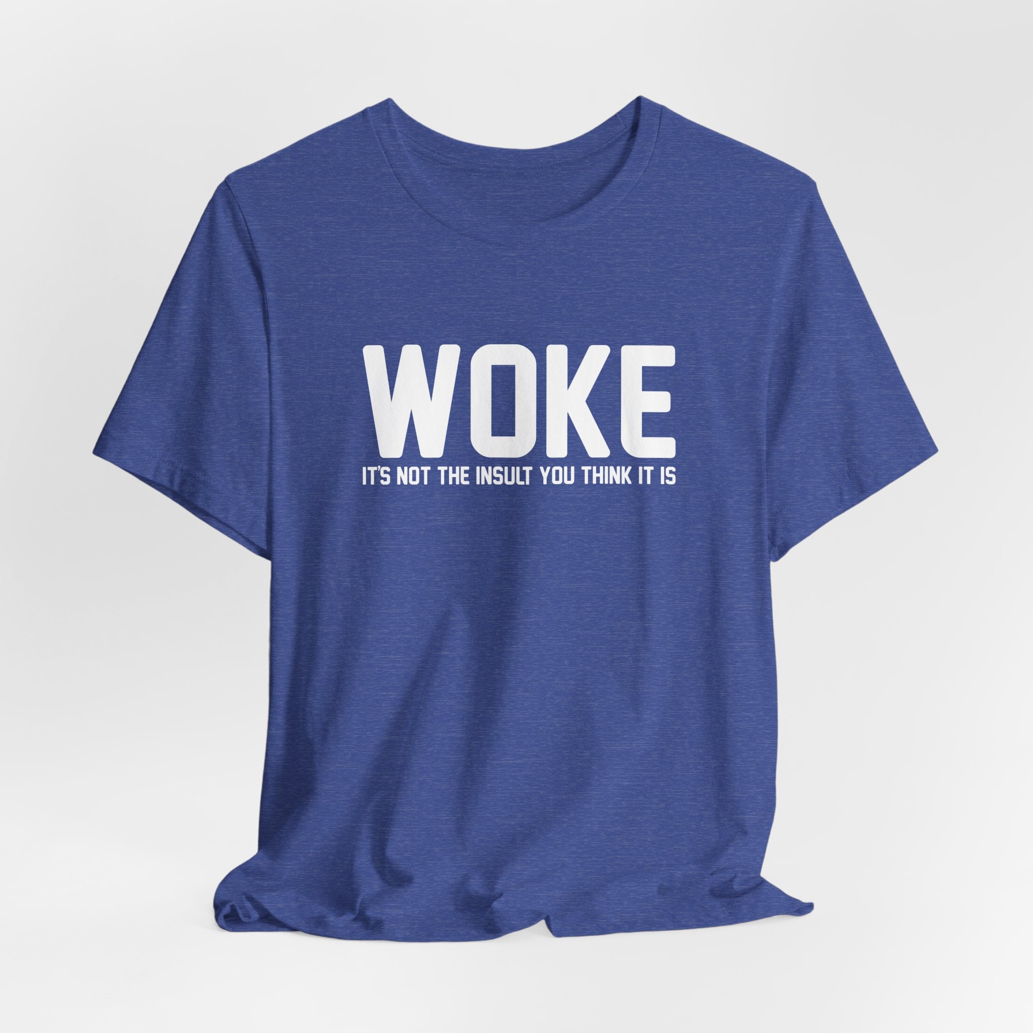Woke is Not the Insult You Think it is Unisex T-Shirt - Progressive Informed Tee - Social Justice - Equality and Equity
