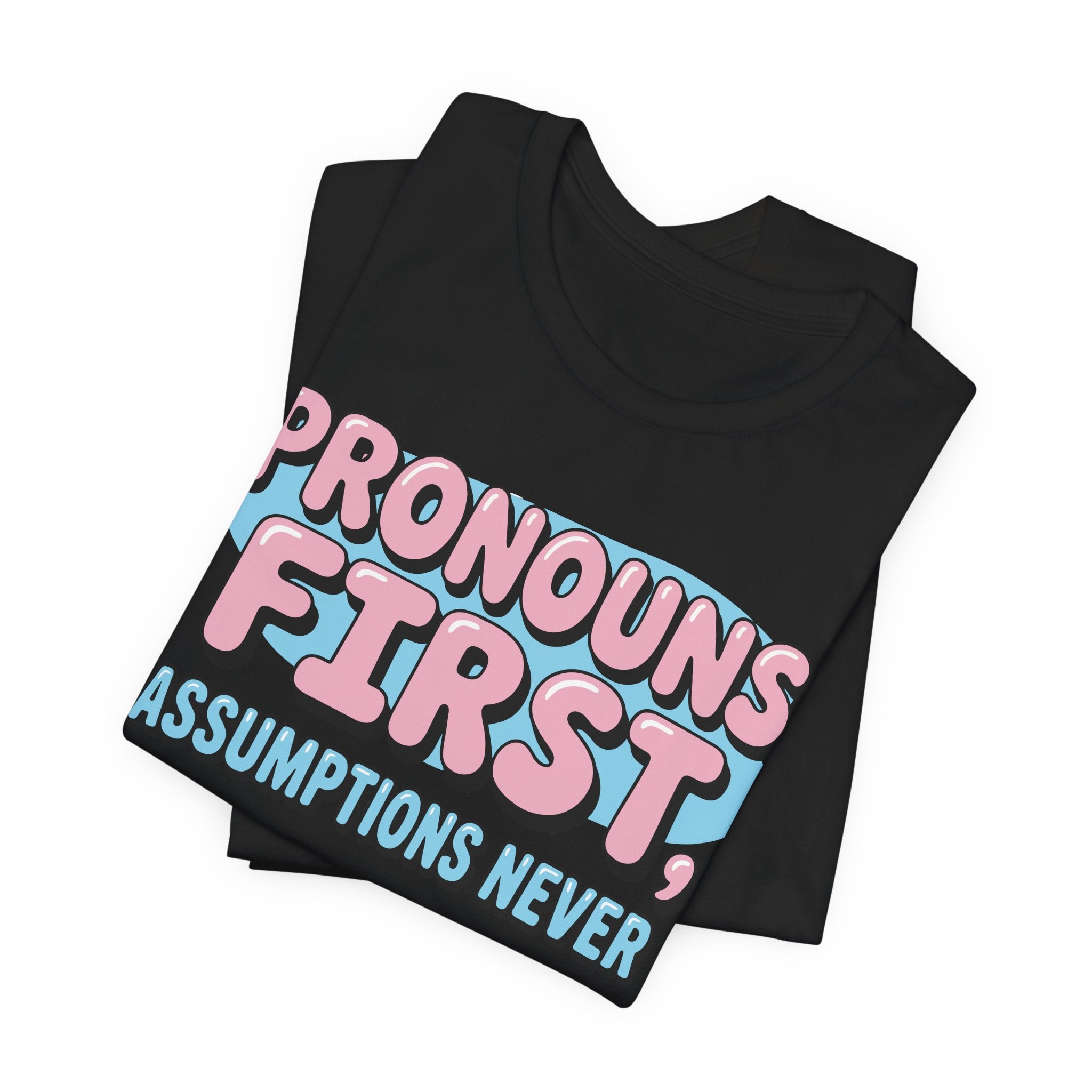Pronouns First, Assumptions Never T-Shirt