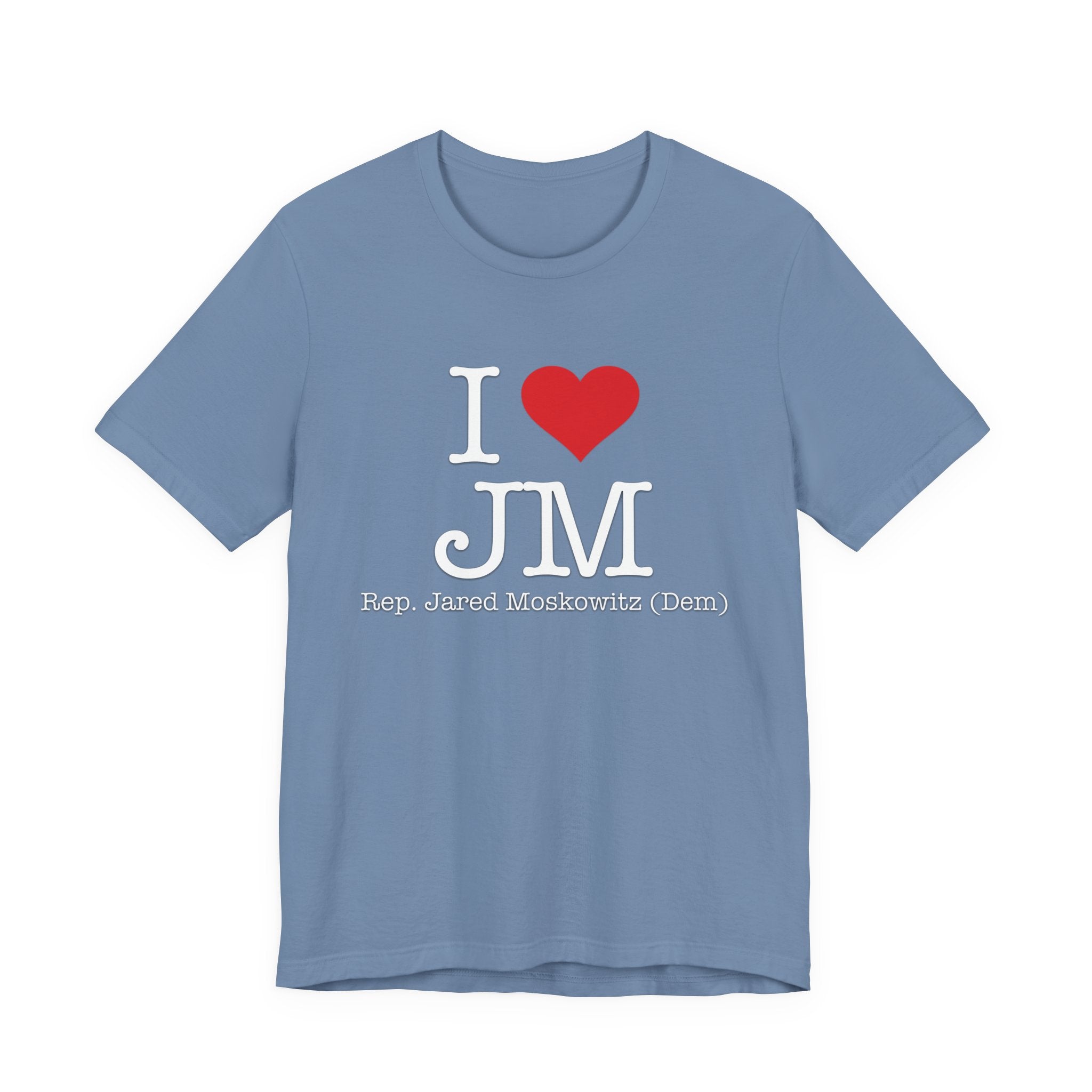 I Love Jared Moskowitz - Funny Brilliant Congressman - House of Representatives Unisex Jersey Short Sleeve T-Shirt