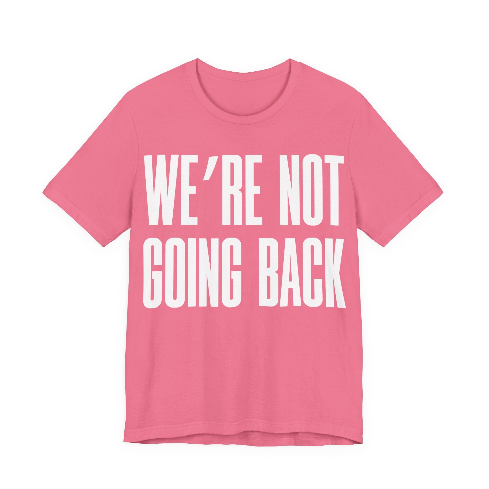 We’re Not Going Back T-Shirt | Human Rights Protest Tee | LGBTQ+ Equality, Women’s Rights & Racial Justice Graphic Shirt